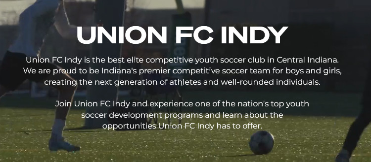 UNION FC INDY

Union FC Indy is the best elite competitive youth soccer club in Central Indiana.

We are proud to be Indiana's premier competitive soccer team for boys and girls,

creating the next generation of athletes and well-rounded individuals.


Join Union FC Indy and experience one of the nation's top youth

soccer development programs and learn about the

opportunities Union FC Indy has to offer.