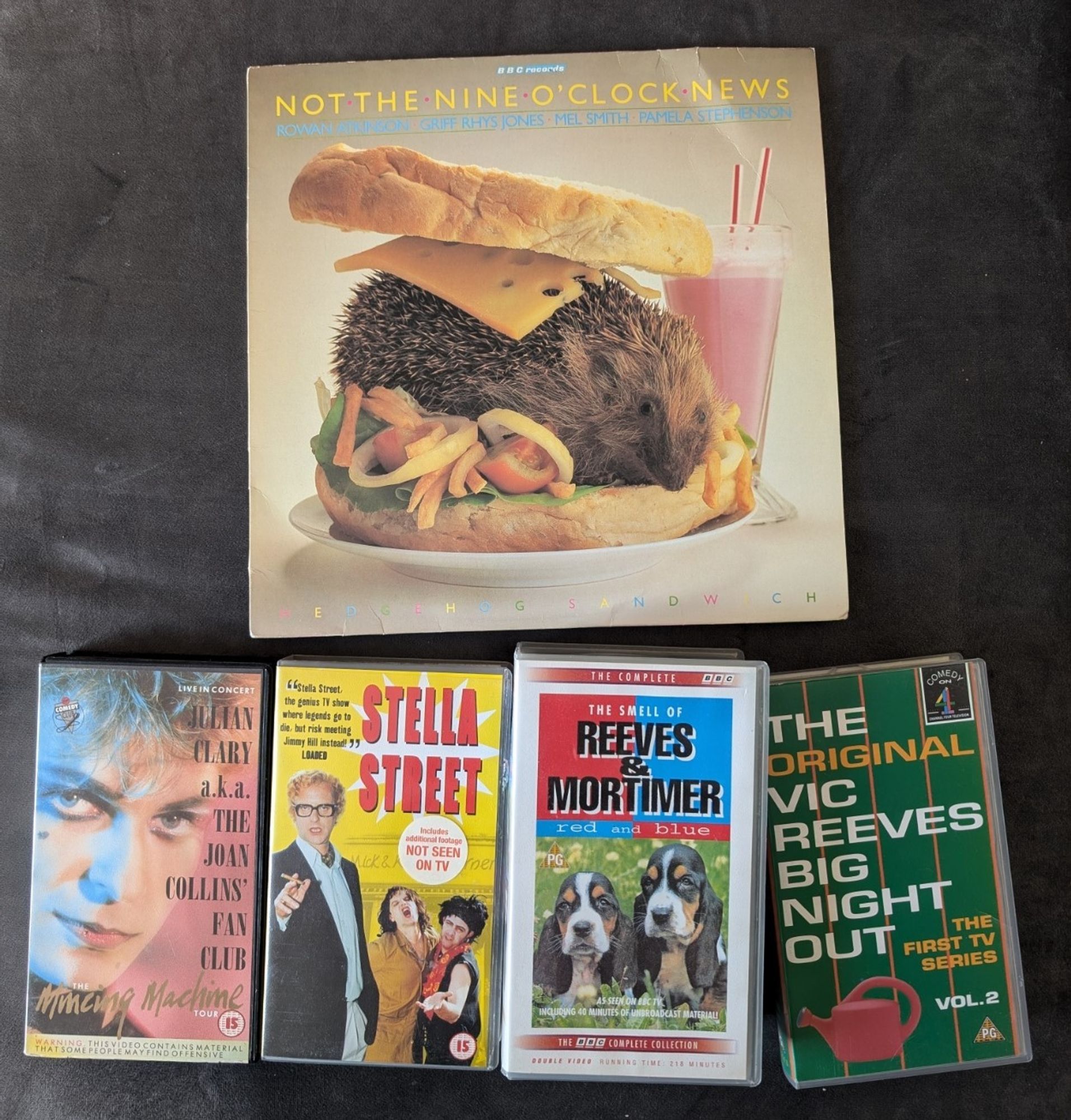 VHS tapes:
Julian Clary: The Mincing Machine Tour
Stella Street
The Smell of Reeves & Mortimer: Red & Blue
Vic Reeves Big Night Out vol. 2

LP:
Not The Nine O'Clock News: Hedgehog Sandwich