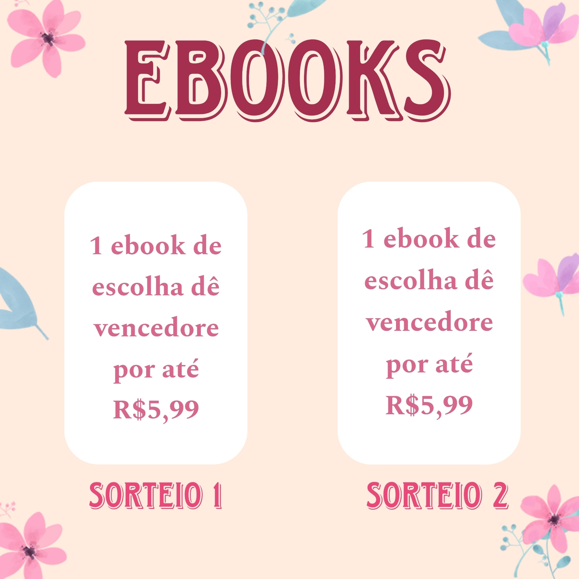 Prêmios em ebooks:

Sorteio 1: 1 ebook de escolha dê vencedore por até R$5,99

Sorteio 2: 1 ebook de escolha dê vencedore por até R$5,99