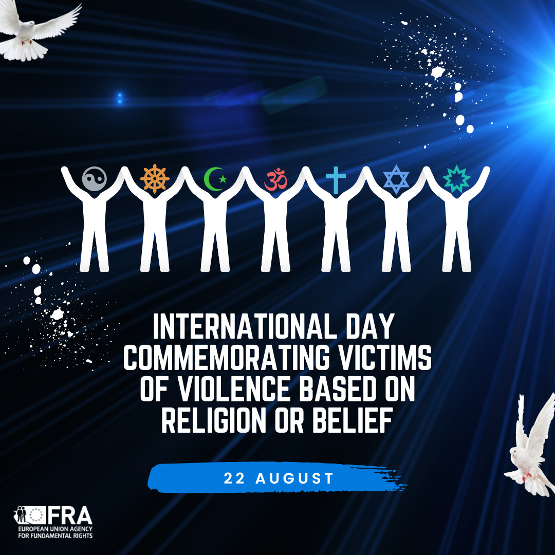 International Day Commemorating the Victims of Acts of Violence Based on Religion or Belief. 22 August.