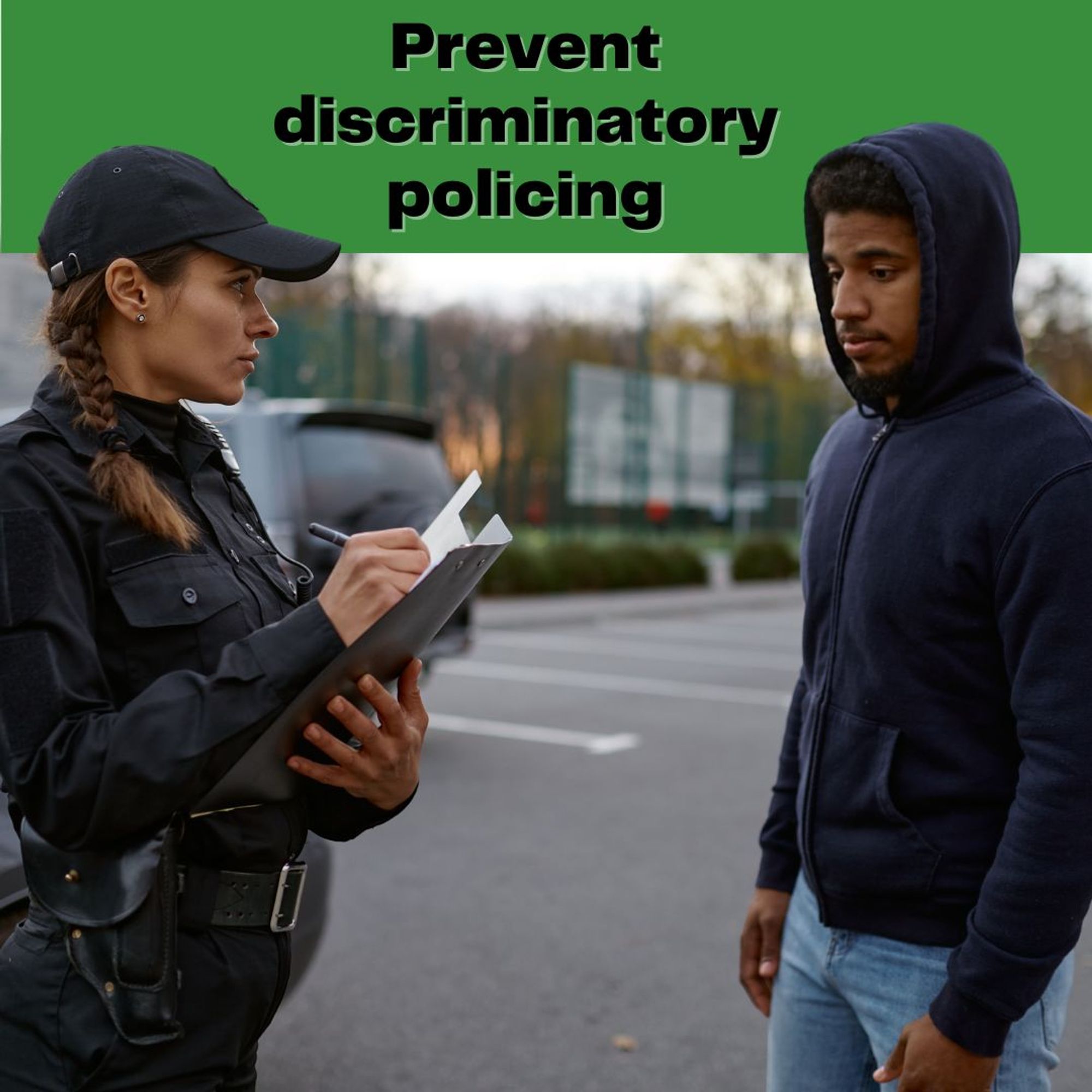 Prevent discriminatory policing.