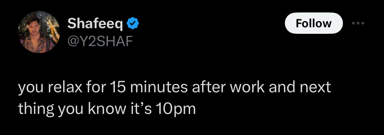 Screenshot of a social post by '@Y2SHAF' on the social platform 'X' that says: 'you relax for 15 minutes after work and next thing you know it’s 10pm'