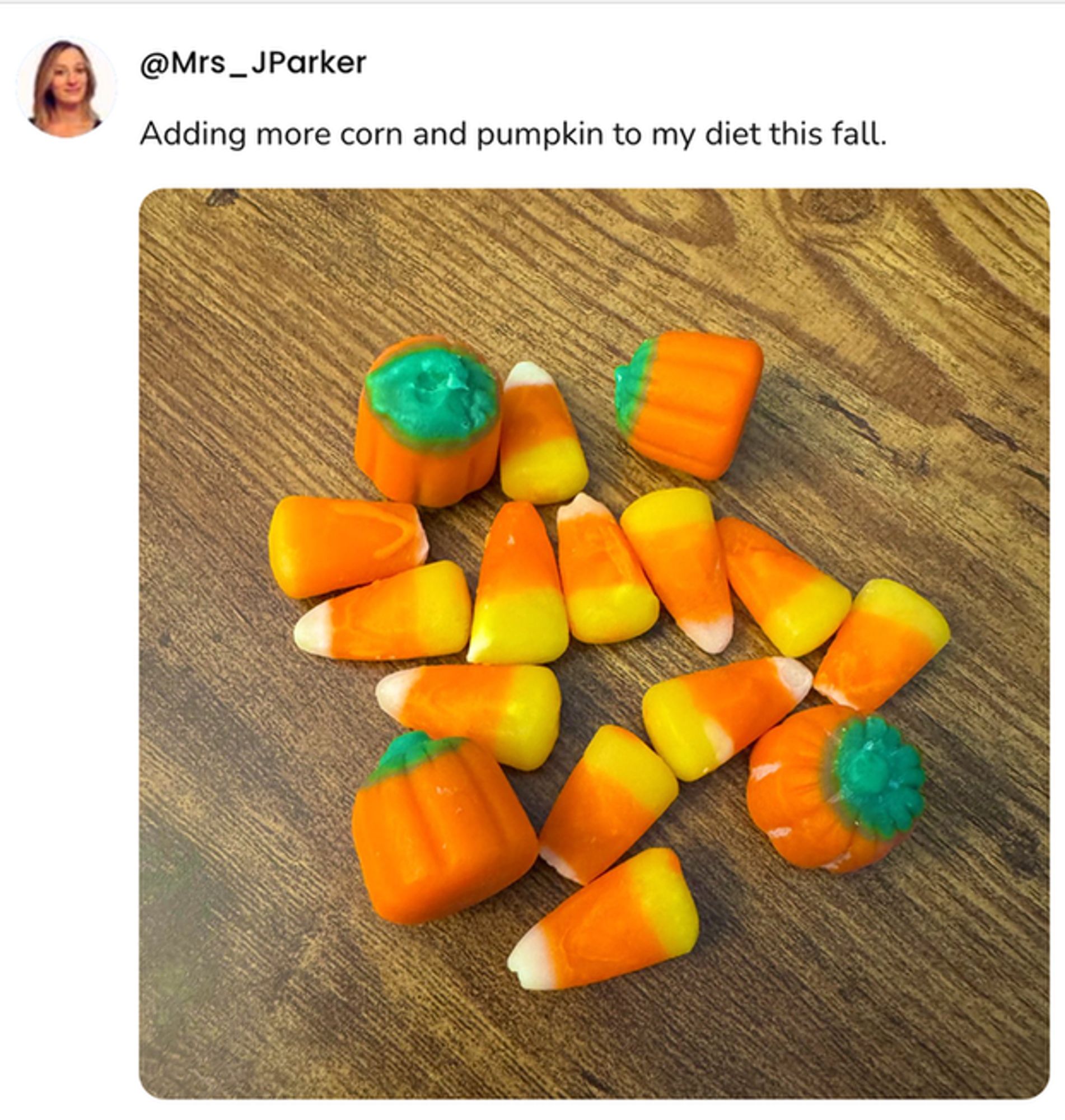  A social post from @Mrs_JParker Adding more corn and pumpkin to my diet this fall. [A photo of candy corn and candy pumpkins]