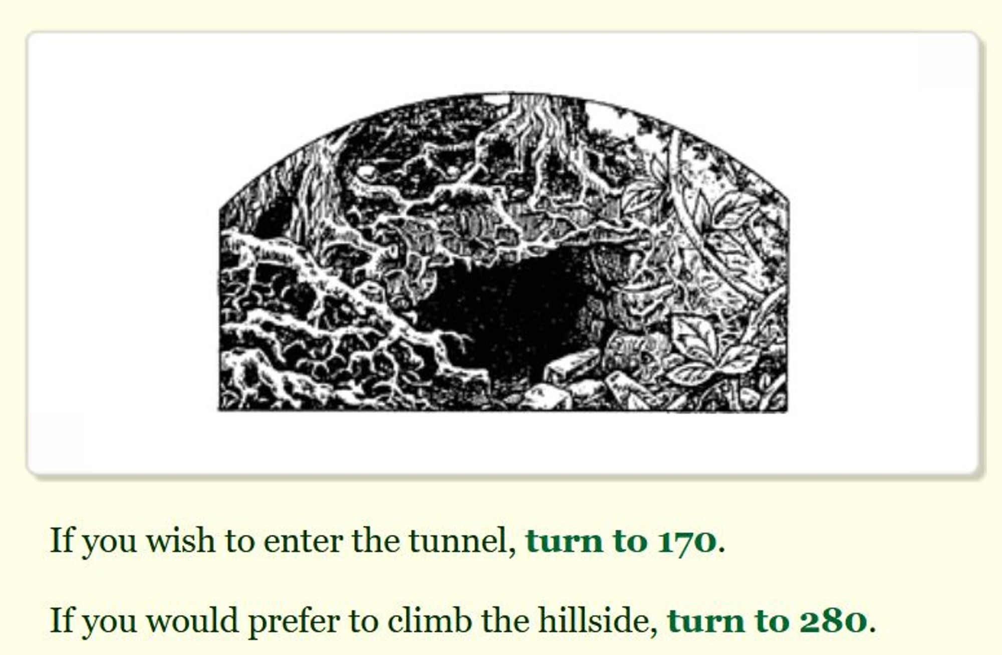 The entrance to a tunnel surrounded by gnarled tree roots (illustration by Gary Chalk)
If you wish to enter the tunnel, turn to 170.
If you would prefer to climb the hillside, turn to 280.