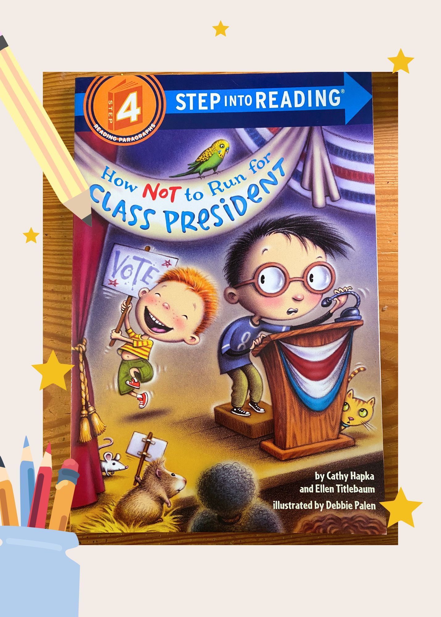 Canva-enhanced picture of a book cover for HOW NOT TO RUN FOR CLASS PRESIDENT, by Cathy Hapka and Ellen Titlebaum, illustrated by Debbie Palen. Cover indicates that it's Level 4 in RH's Step into Reading early reader program.