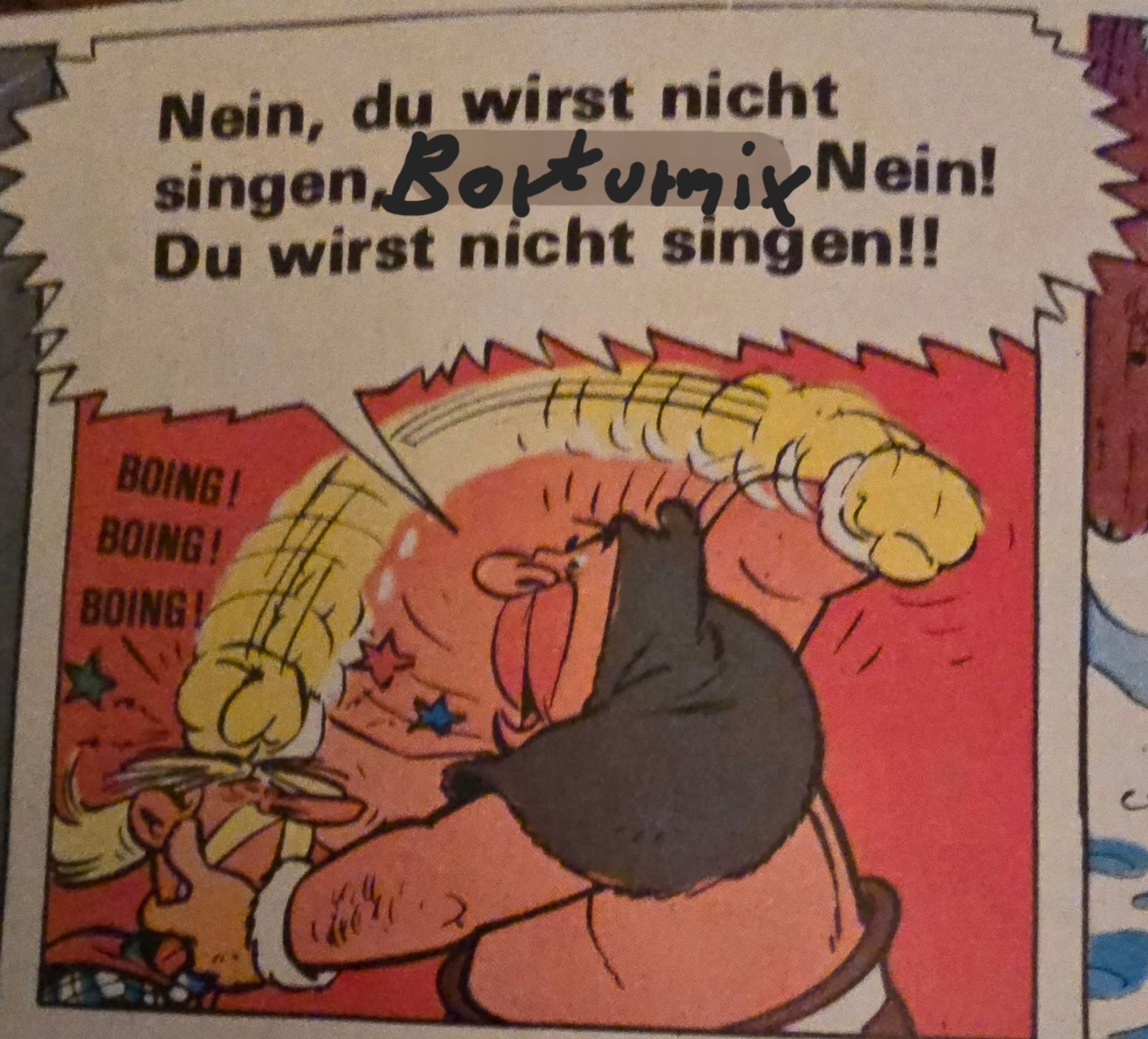 Automatix haut Troubadix auf den Kopf
Boing! Boing! Boing!
Sprechblase: Nein, du wirst nicht singen, Borturmix! Nein! Du wirst nicht singen!!