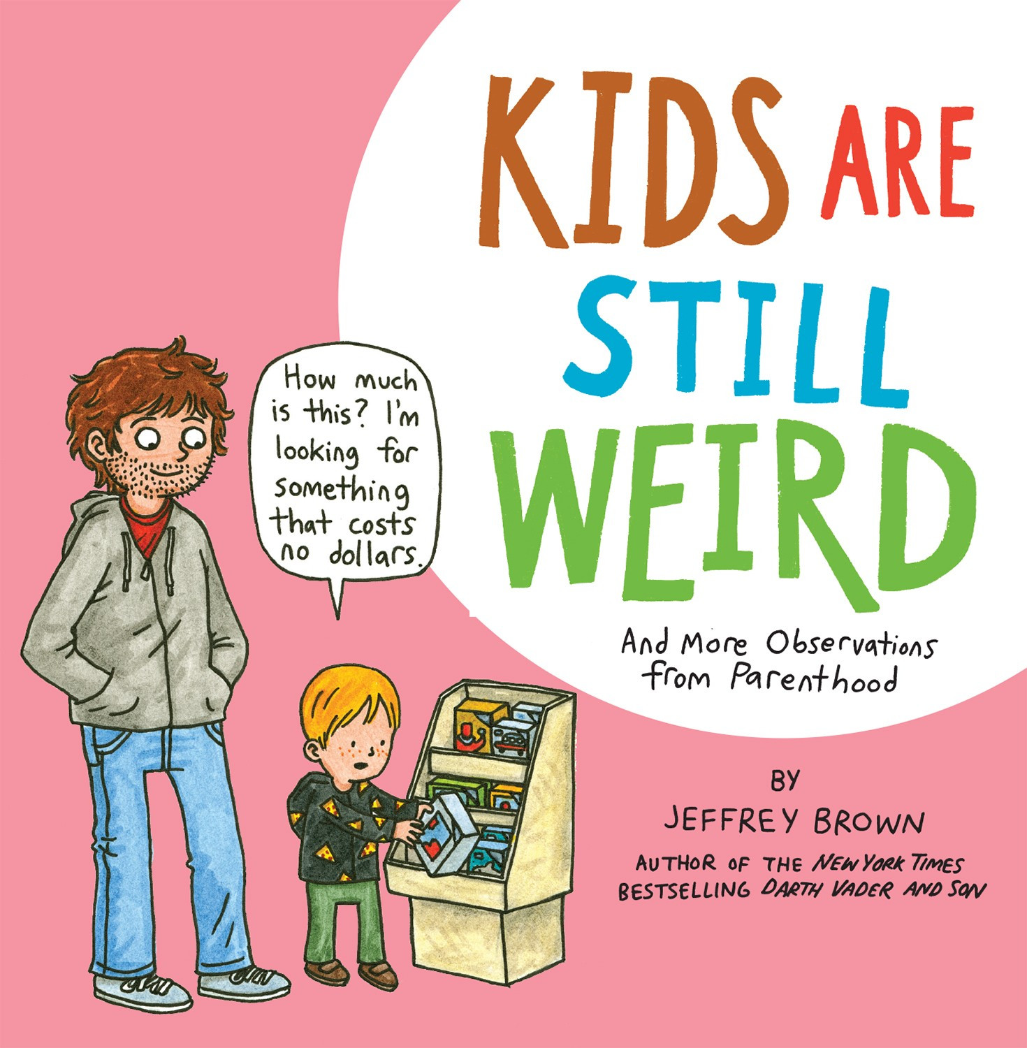 Cover art for "Kids Are Still Weird" by Jeffrey Brown. Jeffrey's son, Simon, holding a product in a store. He says "How much is this? I'm looking for something that costs no dollars."