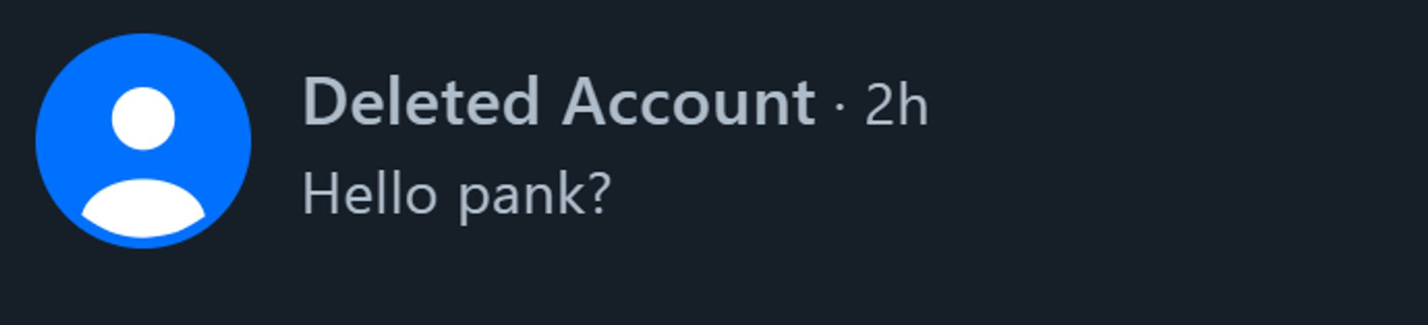 Deleted Account saying Hello Pank?