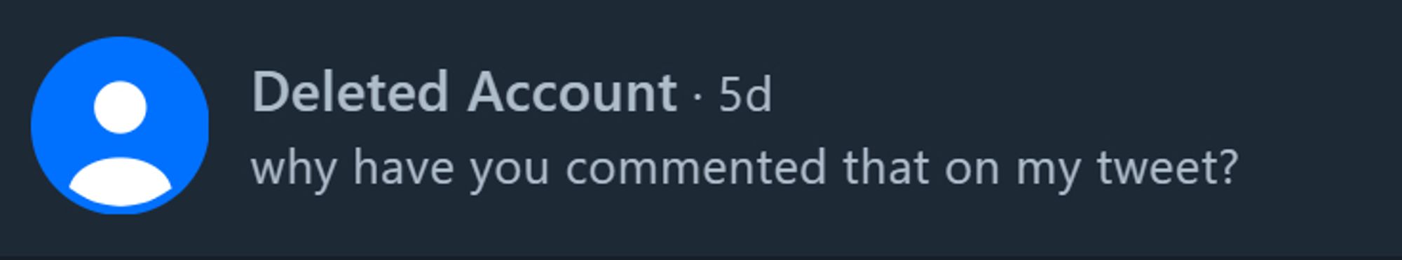 A deleted account on bluesky, the last message reads. 

Why have you commented that on my tweet.