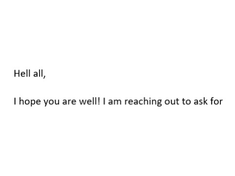 The beginning of an e-mail: "Hell all, I hope you are well! I am reaching out to ask for..."