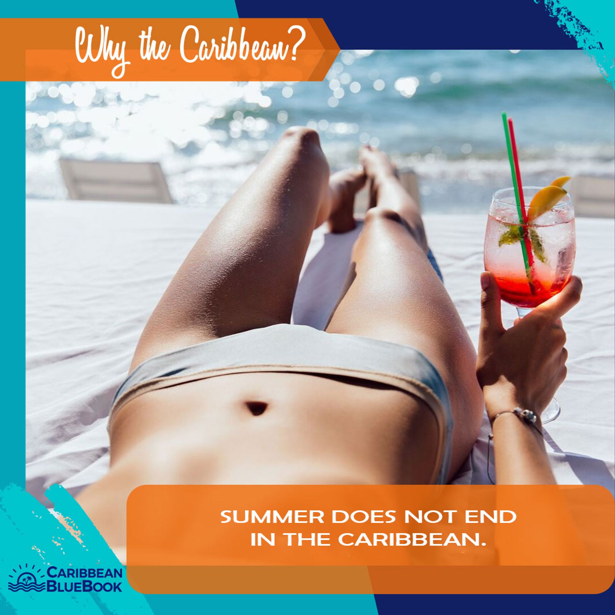 Promotional image for Caribbean BlueBook featuring a person lounging on a deck chair, holding a cocktail, with a view of their legs stretched out towards a tropical beach setting. Text overlay reads 'Why the Caribbean? Summer does not end in the Caribbean.'