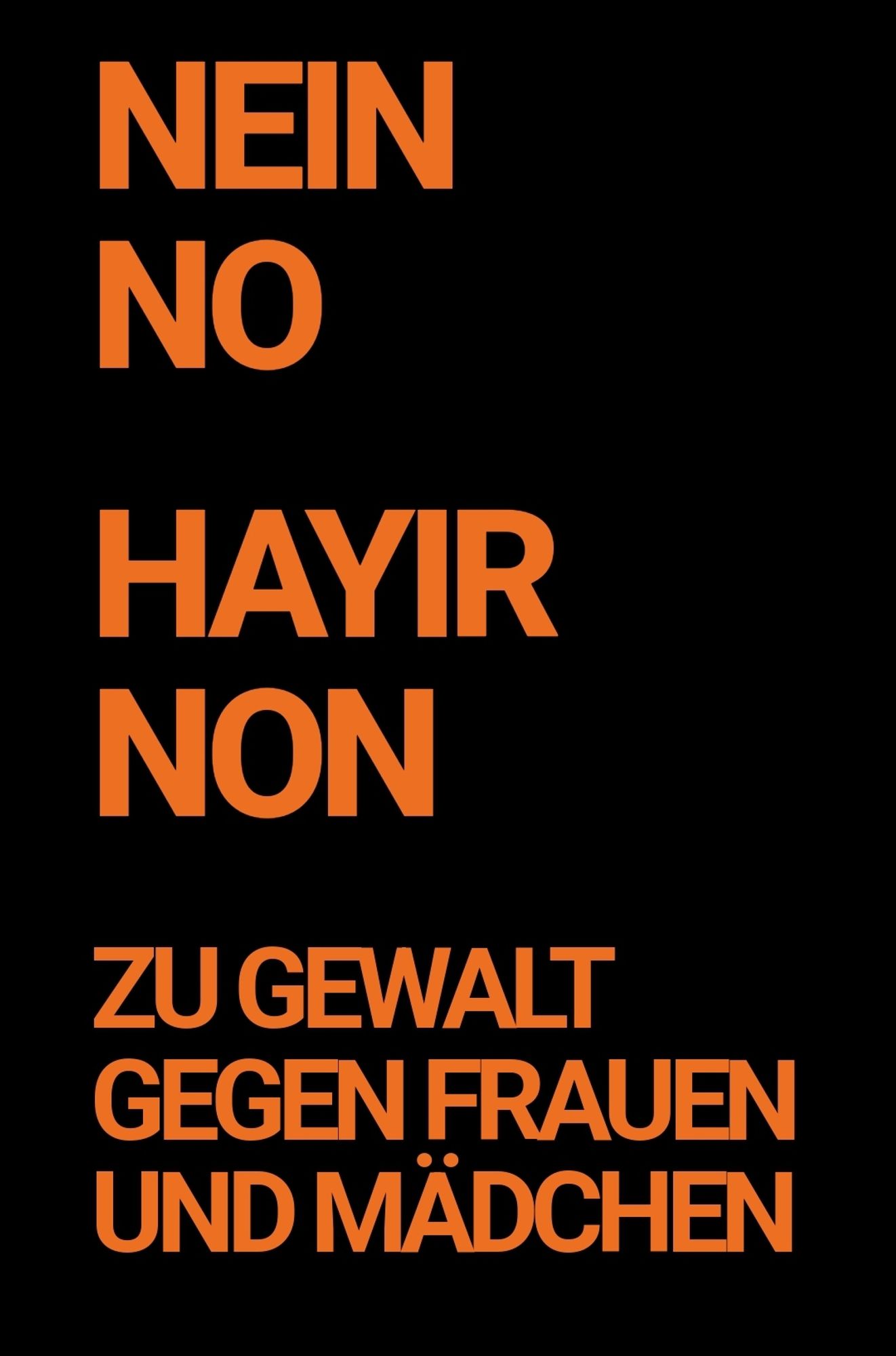 Text: Nein, no, hayir, non.

Zu Gewalt gegen Frauen und Mädchen.

Schwarzer Hintergrund, die Schrift ist orange.