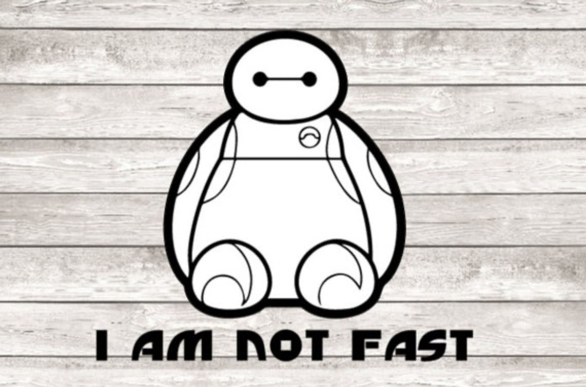 A line drawing of Baymax with the words I am not fast beneath it.