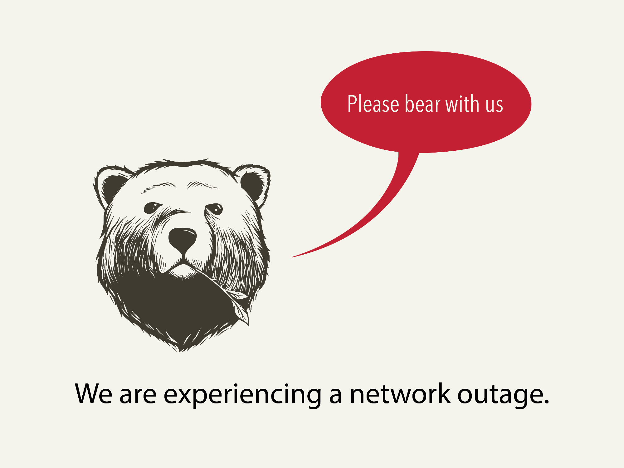 Image of black and white bear with red speech bubble. Text: Please bear with us. We are Experiencing a network outage.