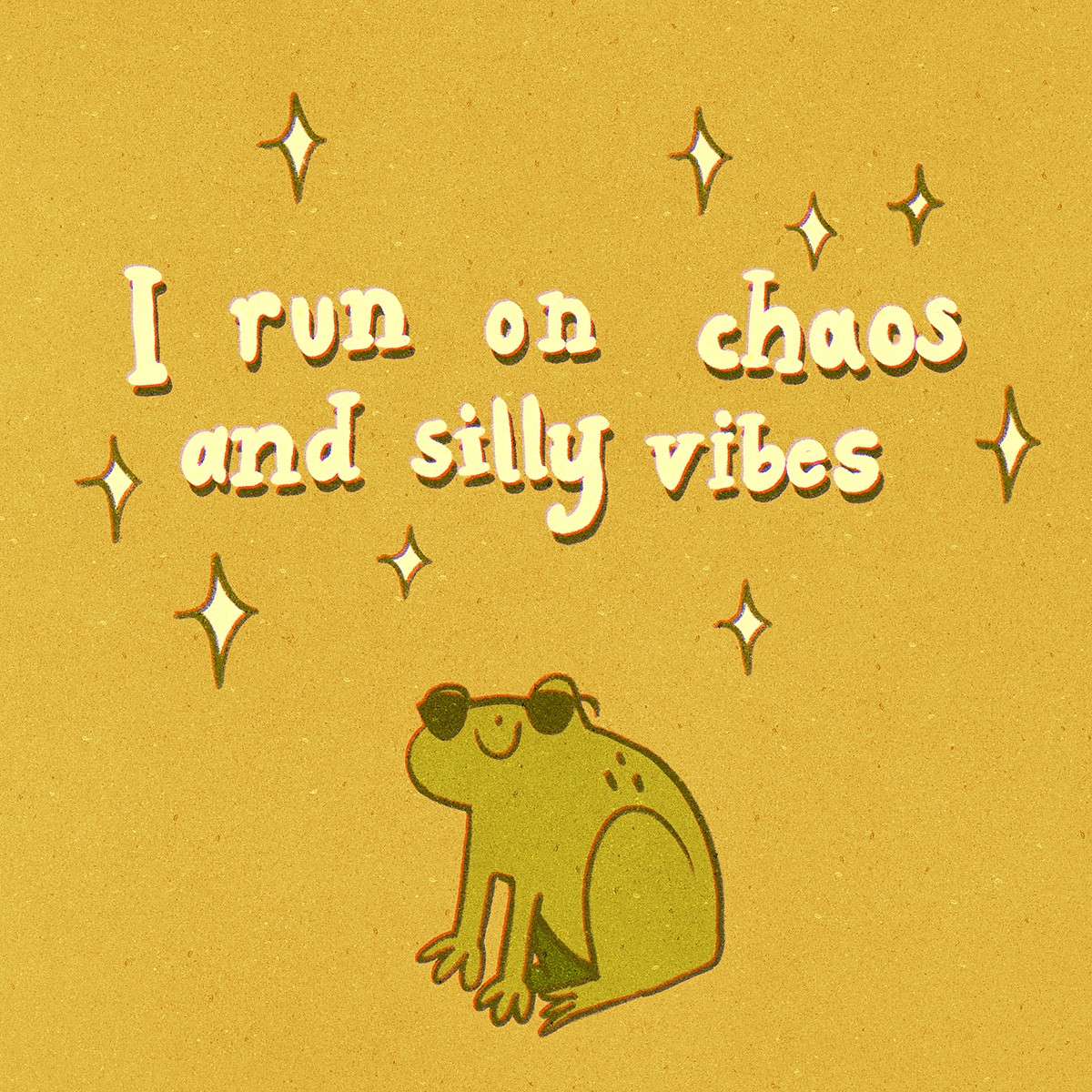 A digital drawing of a frog looking cool and wearing sunglasses, and above them is the text "I run on chaos and silly vibes" surrounded by sparkles. The background is green and the frog is also green but slightly darker. 