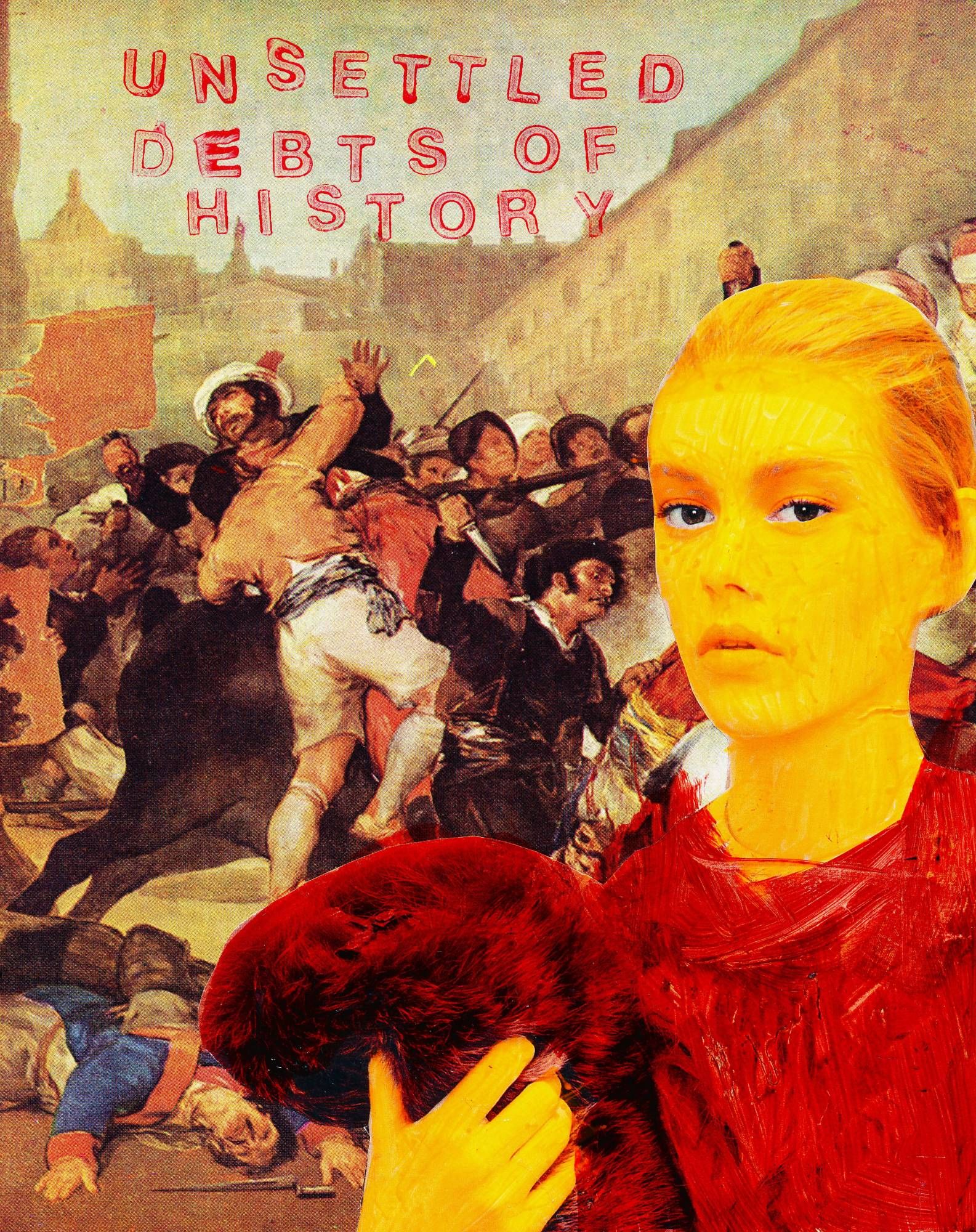 Collage: young woman taken from a fashion magazine (her fur coat dyed dark red with ink, her face coloured in with orange text marker) stuck on a section of Francisco de Goyas El 2 de mayo de 1808 en Madrid, a depiction of an uprising. In red the sentence Unsettled Debts of History is stamped on the upper third of the picture.