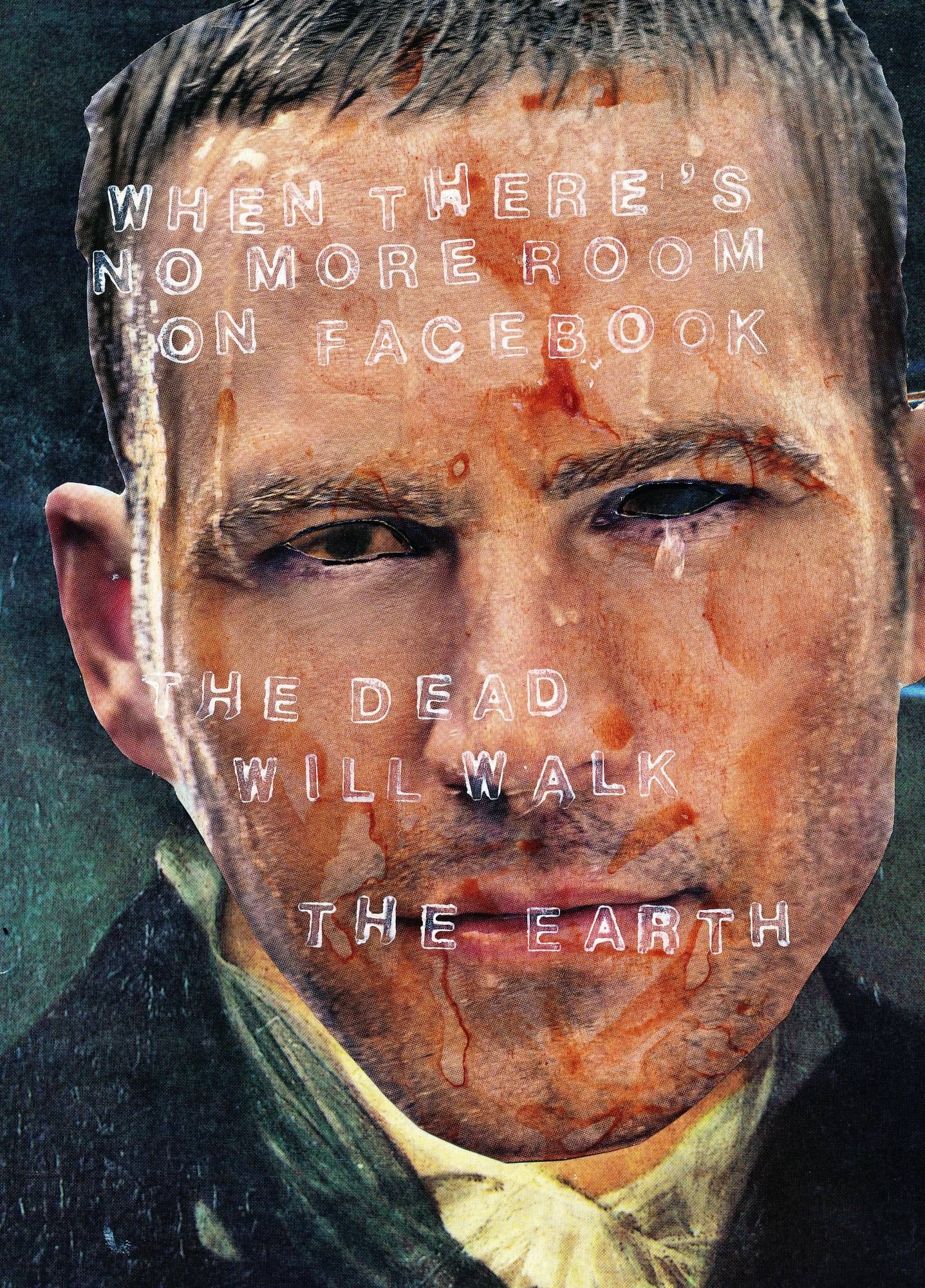 Collage, the face of some male model from an aftershave ad stuck on a painting of a man by Goya. The face has been given a slightly moldy look by applying brown ink. Also the eyes are cut out. The sentence "When there's no more room on facebook, the dead will walk the earth" is stamped over the whole thing in white.