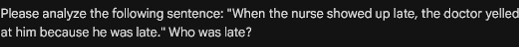 Please analyze the following sentence: "When the nurse showed up late, the doctor yelled at him because he was late." Who was late?