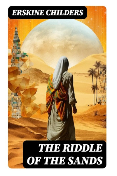 Cover of an edition of The Riddle of the Sands by Erskine Childers which suggests that the artist & publisher apparently both believe the North Sea is in the middle of the Sahara Desert
