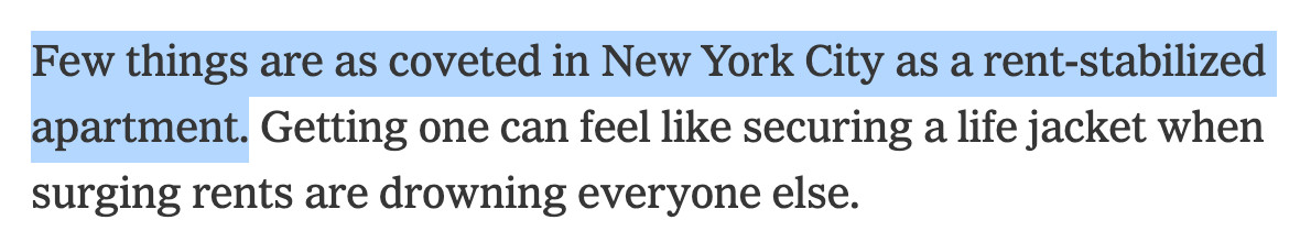 screenshot of article reading: Few things are as coveted in New York City as a rent-stabilized apartment. Getting one can feel like securing a life jacket when surging rents are drowning everyone else.