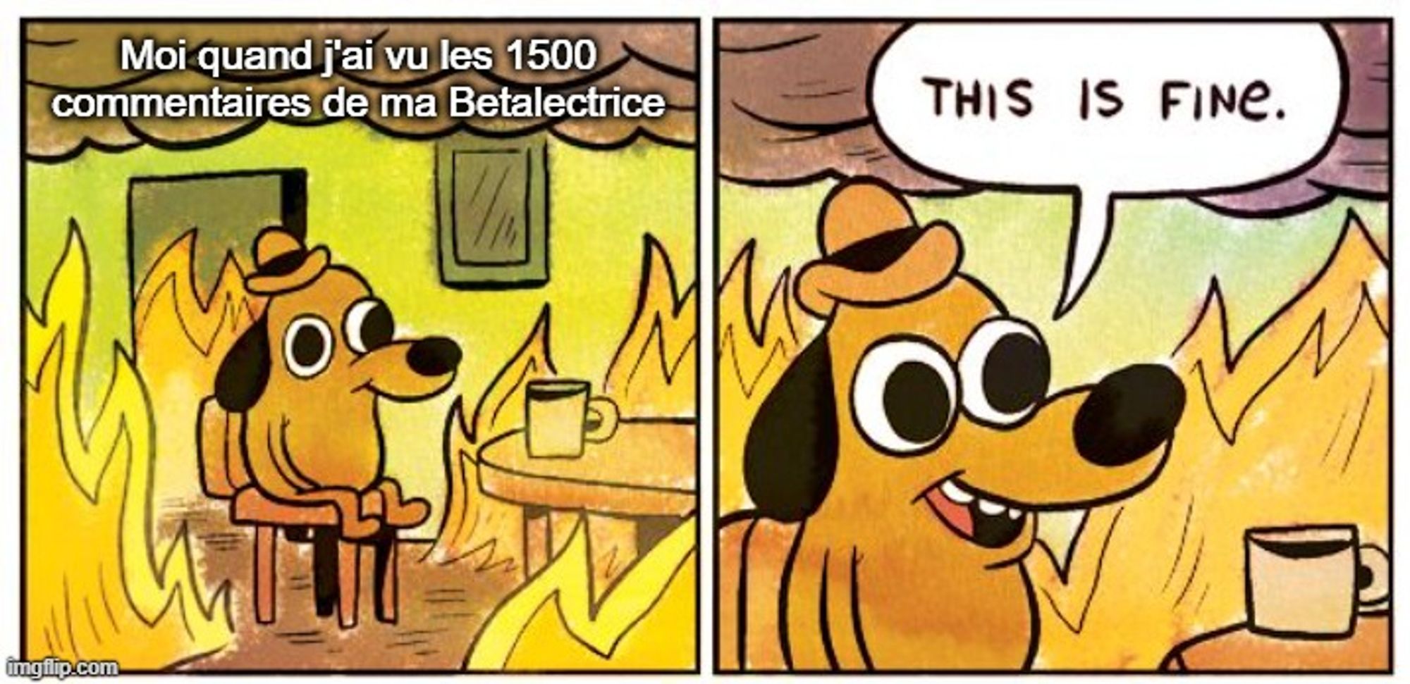 Mini comics avec le meme du chien jaune assis dans sa salle à manger en feu, devant son café. La case de gauche indique "Moi quand j'ai vu les 1500 commentaires de ma Betalectrice". Dans la case de droite, le chien jaune dit : "This is fine", alors que le feu se propage.