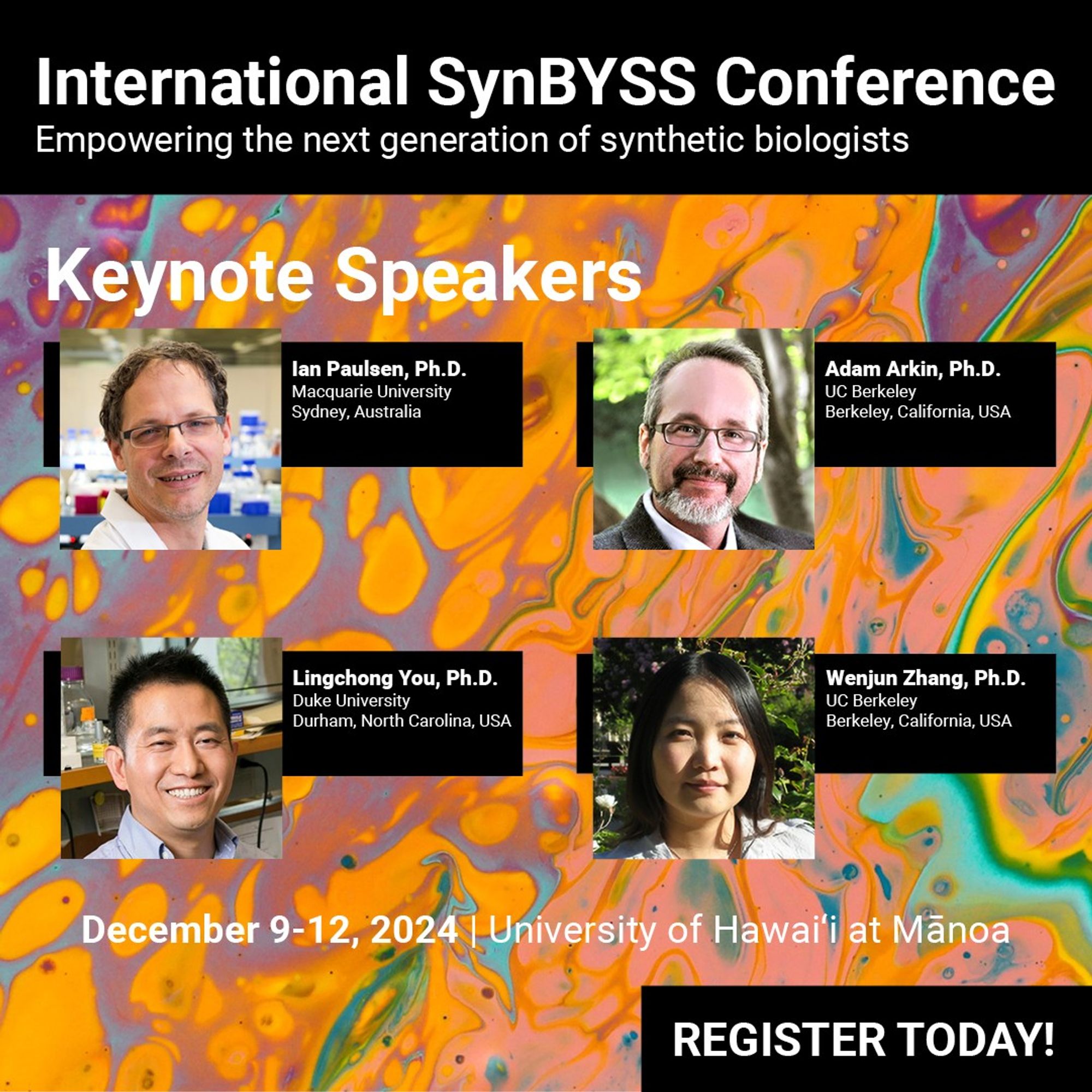 International SynBYSS Conference. Empowering the next generation of synthetic biologists. Keynote Speakers: Ian Paulsen, Ph.D. (Macquarie University, Sydney, Australia), Adam Arkin, Ph.D. (UC Berkeley, Berkeley, California, USA), Lingchong You, Ph.D. (Duke University, Durham, North Carolina, USA), and Wenjun Zhang, Ph.D. (UC Berkeley, Berkeley, California, USA). Register today!