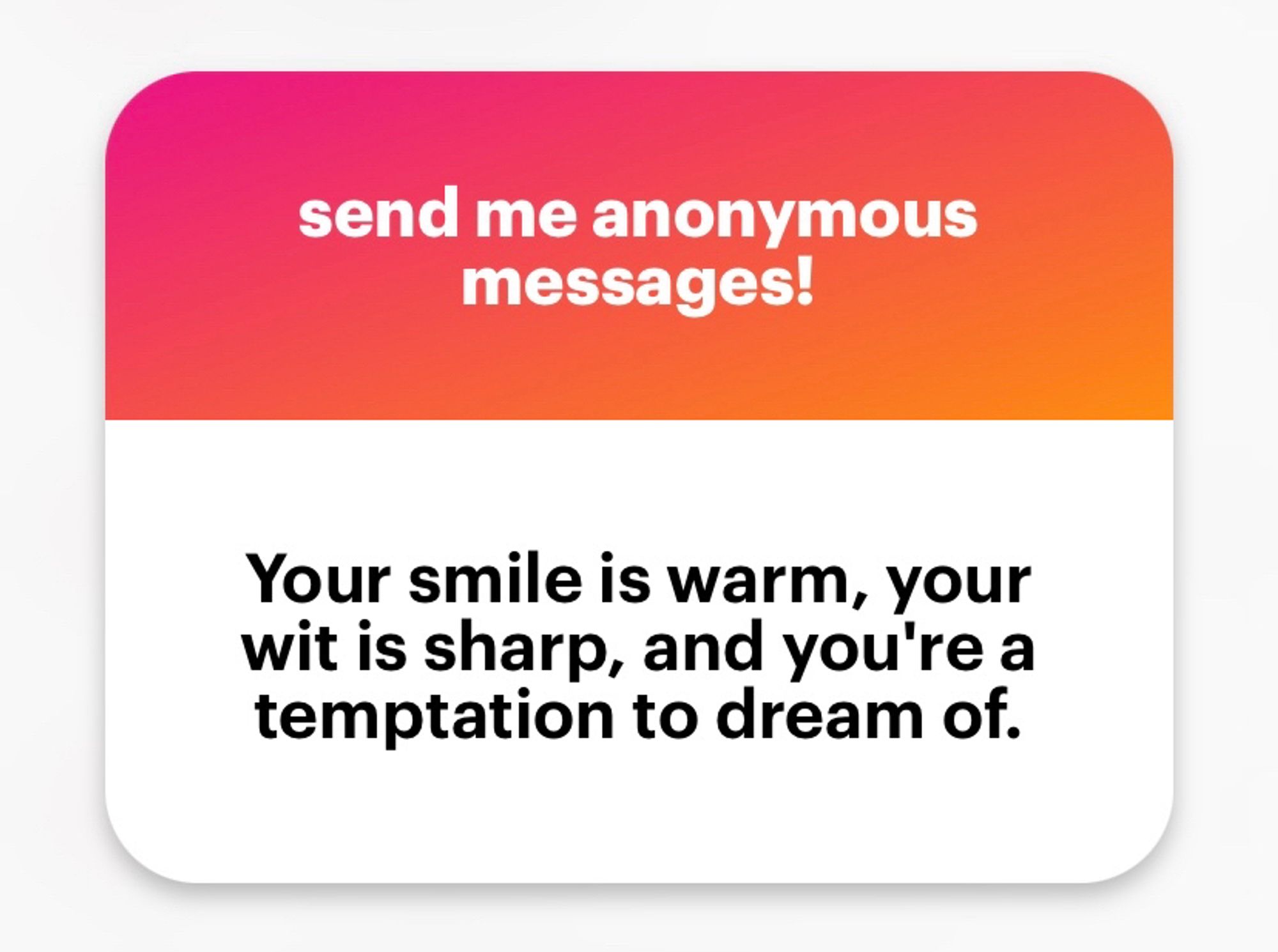 Ngl msg - your smile is warm, your wit is sharp, and you’re a temptation to dream of.