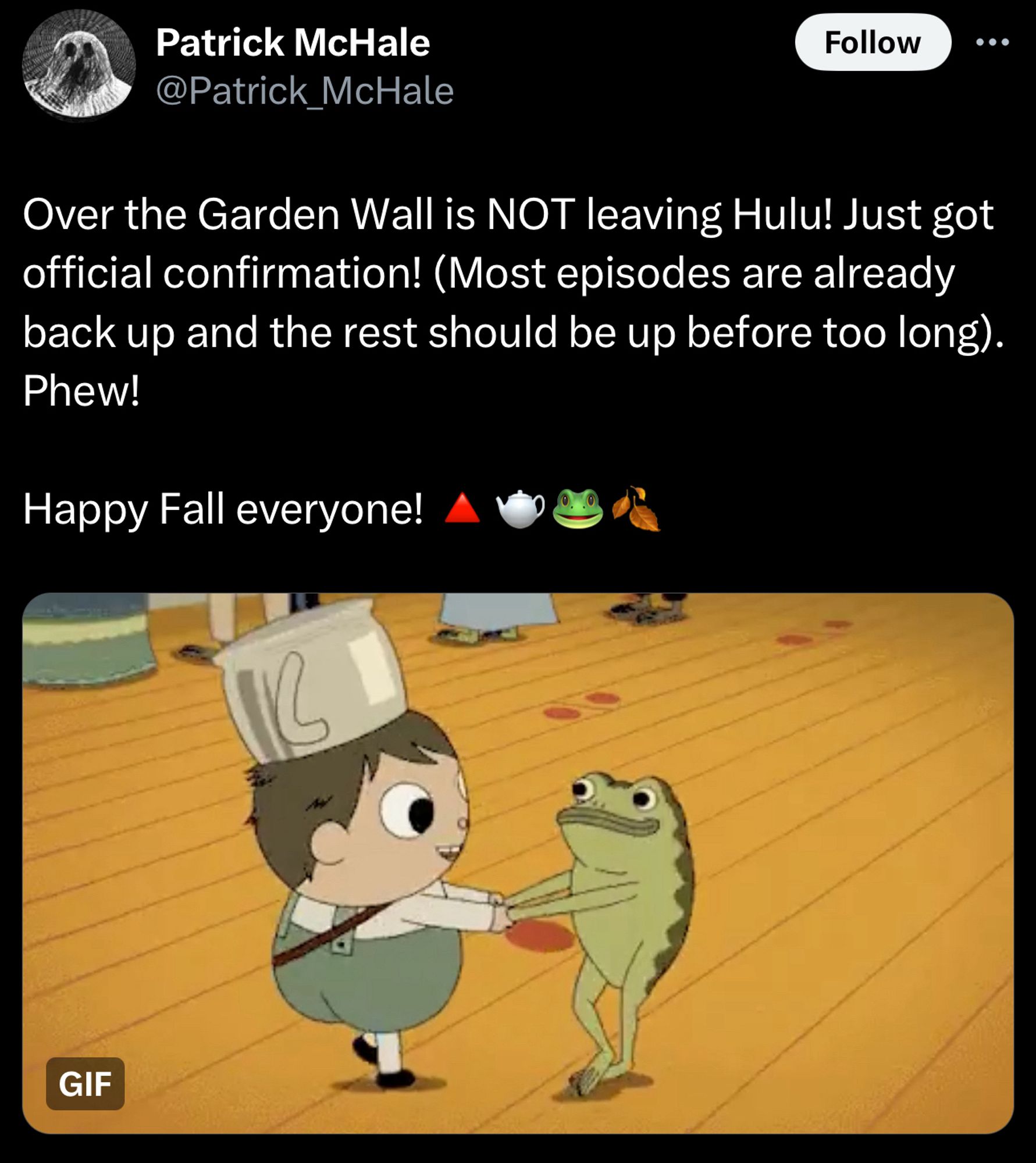 Patrick McHale
@Patrick_McHale
Follow
Over the Garden Wall is NOT leaving Hulu! Just got official confirmation! (Most episodes are already back up and the rest should be up before too long).
Phew!
Happy Fall everyone!