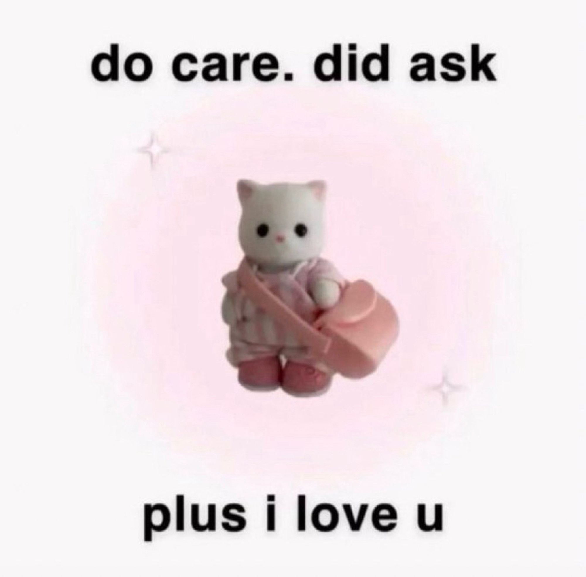 do care. did ask plus i love u