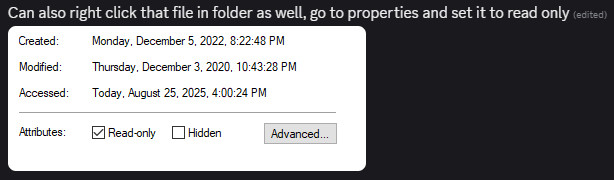 "You can also right click that file in folder as well, go to properties, and set it to read only"