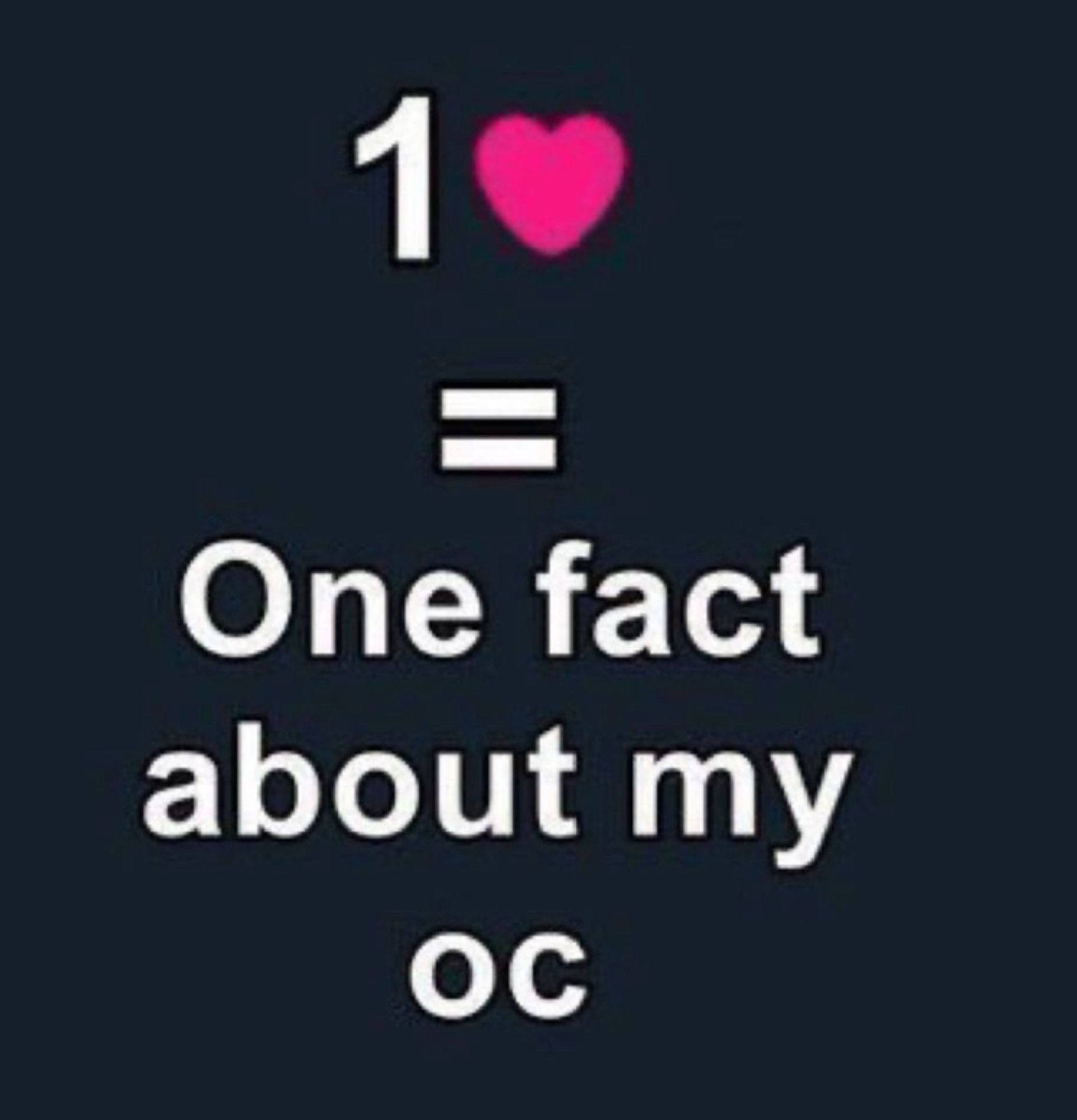 text reads: 1 heart/like = one fact about my oc (original character)