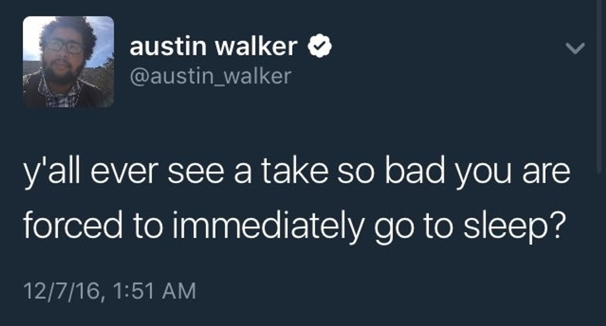 Austin Walker "you ever see a take so bad you are forced to immediately go to sleep?" tweet