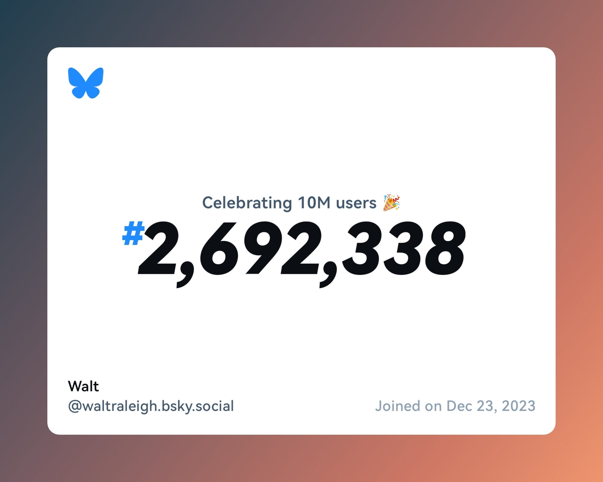 A virtual certificate with text "Celebrating 10M users on Bluesky, #2,692,338, Walt ‪@waltraleigh.bsky.social‬, joined on Dec 23, 2023"