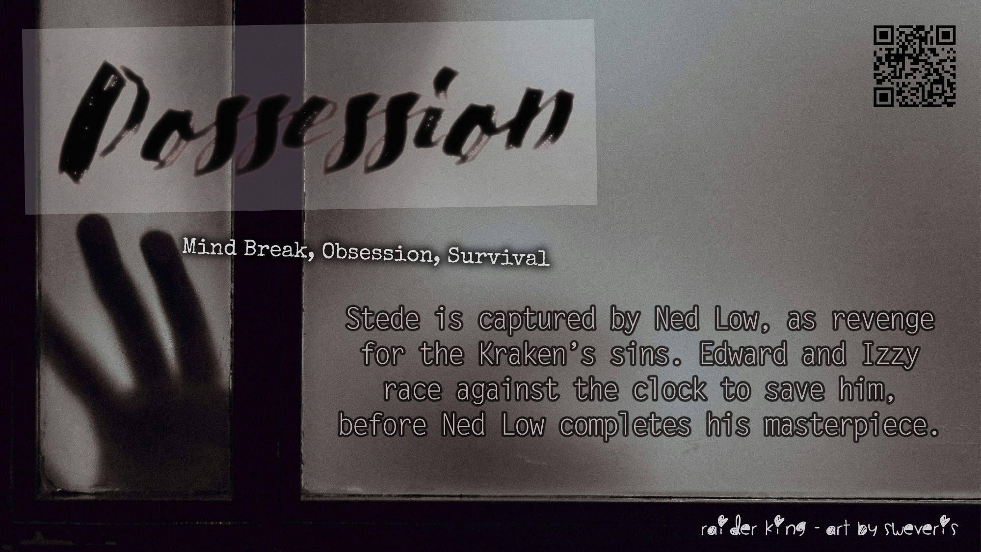 Possession, an OFMD fanfic. Themes of mind break, obsession and survival. Stede is captured by Ned Low, as revenge for the Kraken's sins. Edward and Izzy race against the clock to save him, before Ned Low completes his masterpiece.