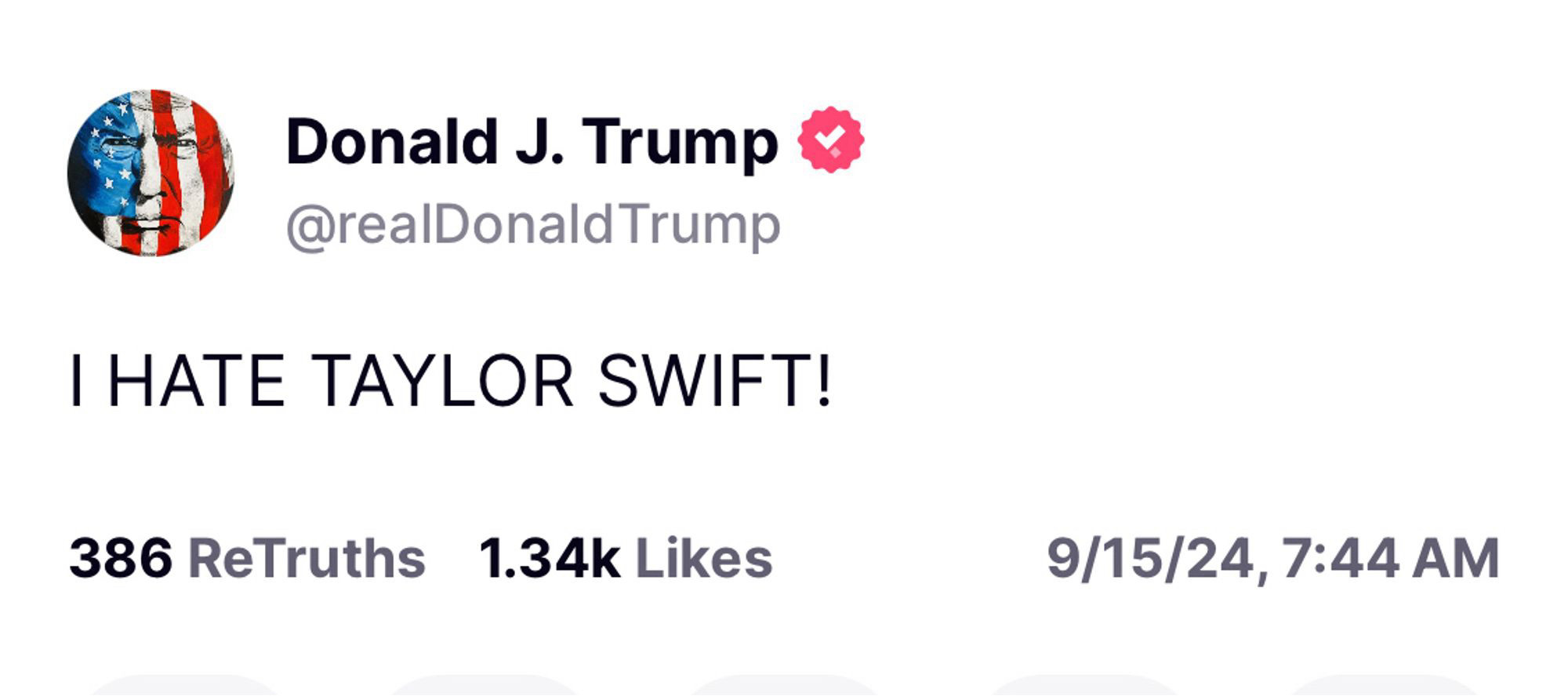 All-caps Trump post on wherever the hell he yells at clouds:

“I HATE TAYLOR SWIFT!”