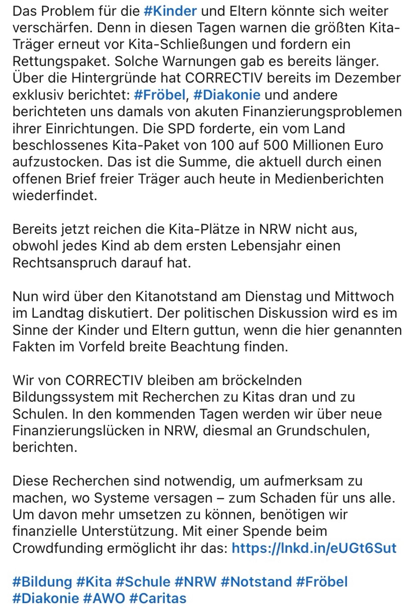 Das Problem für die #Kinder und Eltern könnte sich weiter verschärfen. Denn in diesen Tagen warnen die größten Kita-Träger erneut vor Kita-Schließungen und fordern ein Rettungspaket. Solche Warnungen gab es bereits länger. Über die Hintergründe hat CORRECTIV bereits im Dezember exklusiv berichtet: #Fröbel, #Diakonie und andere berichteten uns damals von akuten Finanzierungsproblemen ihrer Einrichtungen. Die SPD forderte, ein vom Land beschlossenes Kita-Paket von 100 auf 500 Millionen Euro aufzustocken. Das ist die Summe, die aktuell durch einen offenen Brief freier Träger auch heute in Medienberichten wiederfindet.

Bereits jetzt reichen die Kita-Plätze in NRW nicht aus, obwohl jedes Kind ab dem ersten Lebensjahr einen Rechtsanspruch darauf hat.

Nun wird über den Kitanotstand am Dienstag und Mittwoch im Landtag diskutiert. Der politischen Diskussion wird es im Sinne der Kinder und Eltern guttun, wenn die hier genannten Fakten im Vorfeld breite Beachtung finden.

Wir von CORRECTIV blei