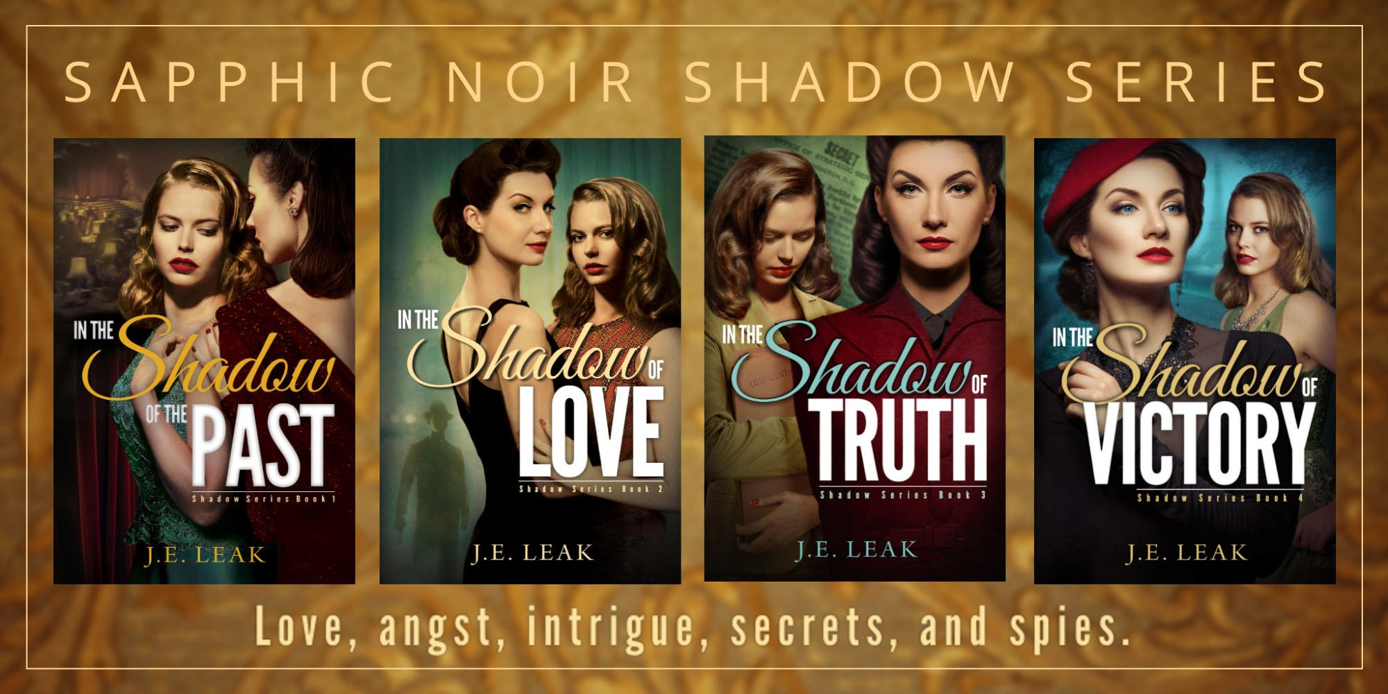 Graphic showing the four books of the sapphic noir Shadow series by J.E. Leak. Love, angst, intrigue, secrets, and spies.