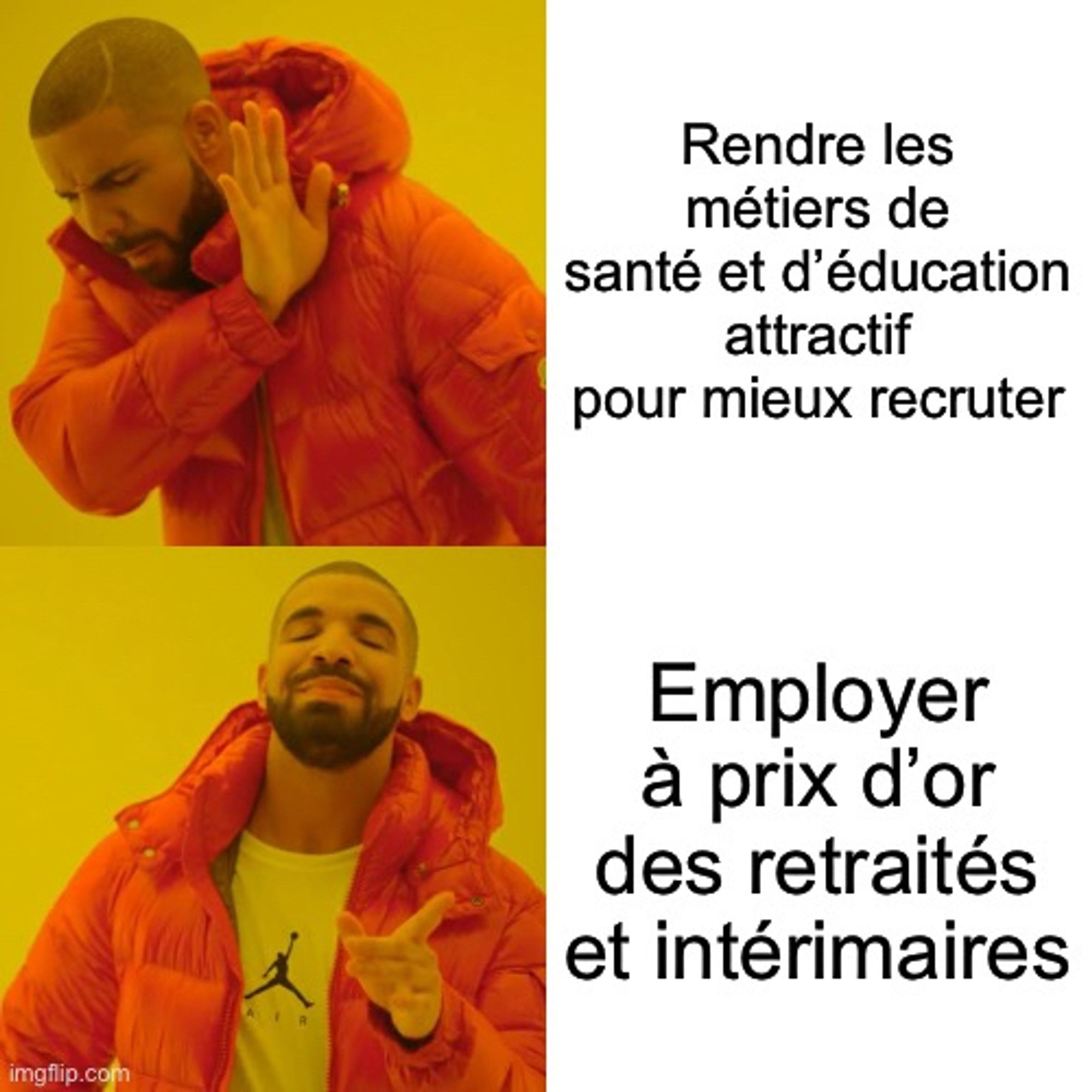 Meme mauvaise idée, bonne idée :
- Rendre les métiers de santé et d'éducation
attractif
pour mieux recruter
- Employer à prix d'or des retraités
et intérimaires