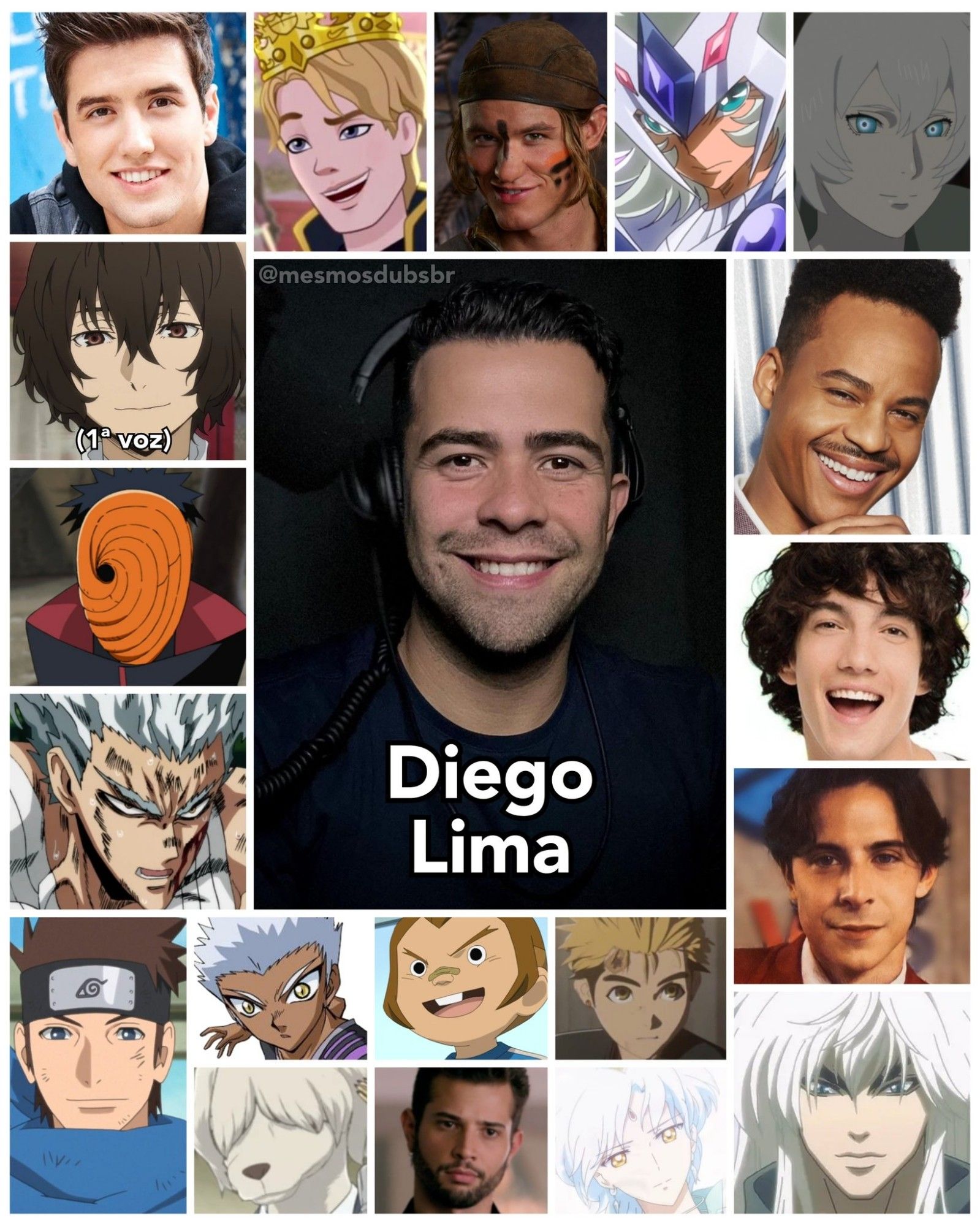 Foto do ator, dublador, e diretor de dublagem Diego Lima, e alguns de seus trabalhos em dublagem:

- Logan Mitchell (Big Time Rush)
- Osamu Dazai (Bungo Stray Dogs; 1ª voz)
- Tobi (Naruto Shippuden)
- Garou (One Punch Man)
- Ramiro Ponce (Sou Luna)
- Daring Charming (Ever After High)
- Gil (Descendentes 2 & 3)
- Dark Schneider (BASTARD!!)
- Éden de Orion (Os Cavaleiros do Zodíaco: Ômega)
- Sebastian "Sebas" Langarica (Rebelde - 2022)
- Ren Krawler (Bakugan)
- Teppei Kurimatsu (Super Onze)
- Toneri Otsustuki (The Last: Naruto - O Filme e Boruto)
- Konohamaru Sarutobi (Boruto)
- Collot (Beastars)
- Tomas Heredia (Violetta)
- Sr. Mazzara (High School Musical: O Musical - A Série)
- Kaito (Ajin)
- Sam "Sammy Joe" Jones (Dynasty)