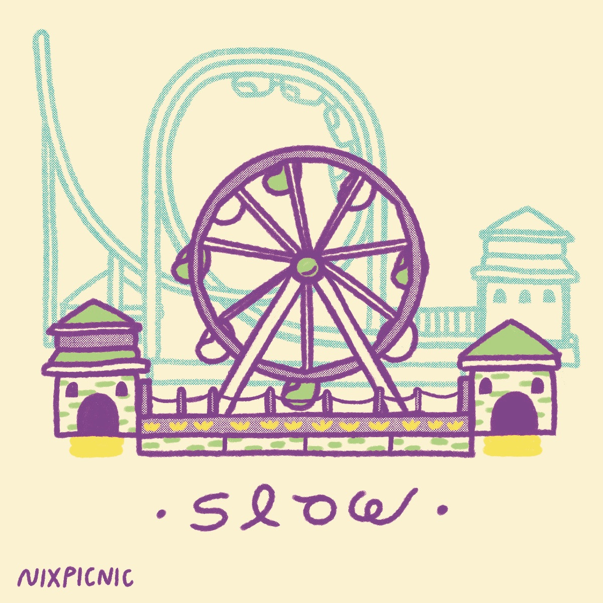 a simple digital drawing of a ferris wheel with brick entrance and exit buildings and small gardens with yellow flowers in front, in the foreground. in the background is the silhouette of a looping coaster. below the ferris wheel the word "slow" is written in a curvy handwriting. the artist's name, nixpicnic, is written at the bottom left corner.