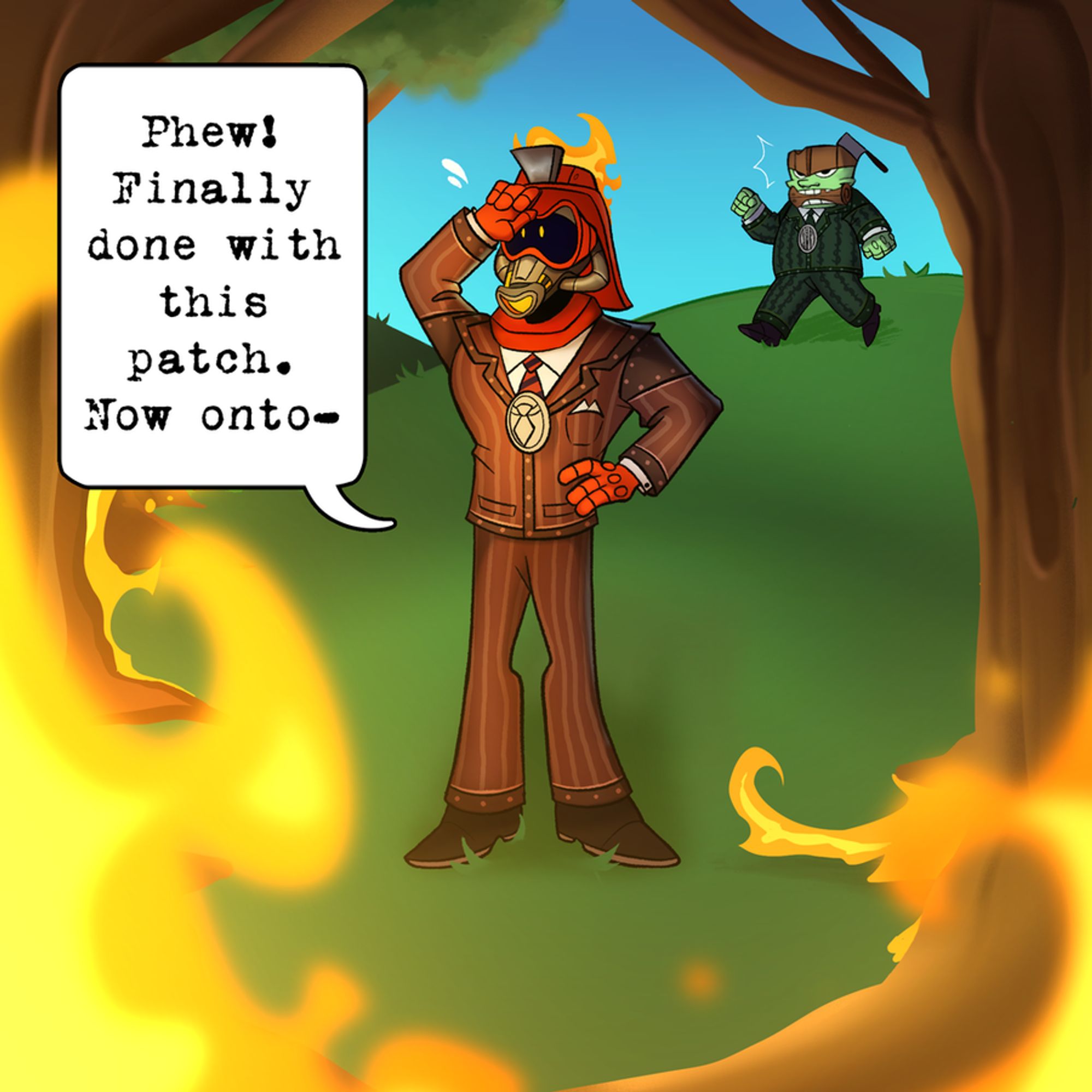 The Firestarter is wiping the sweat off his face after finishing starting fires in Acorn Acres. Treekiller is approaching him in the background. "Phew! Finally done with this patch. Now onto-"