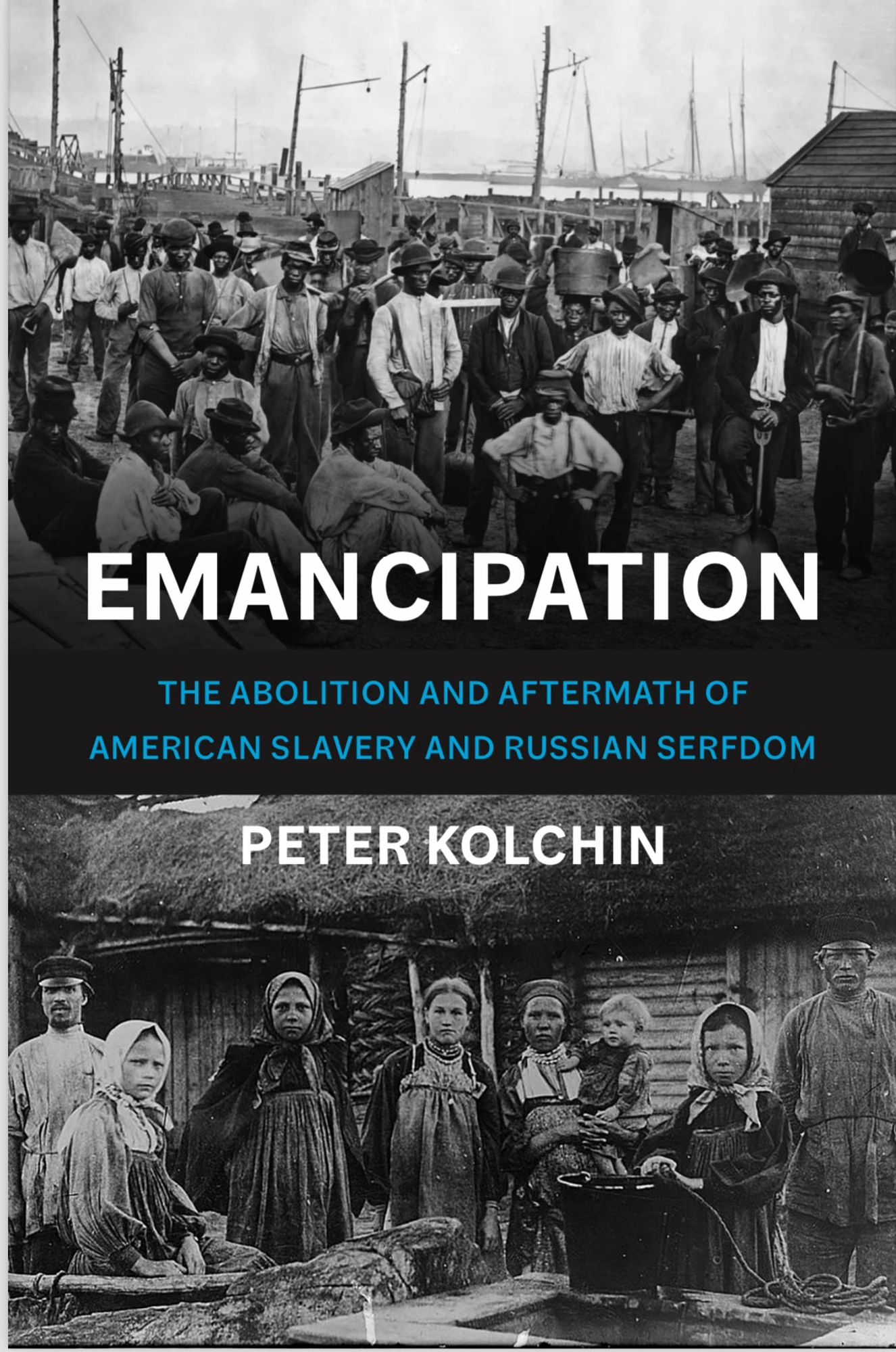 EMANCIPATION
THE ABOLITION AND AFTERMATH OF AMERICAN SLAVERY AND RUSSIAN SERFDOM

PETER KOLCHIN