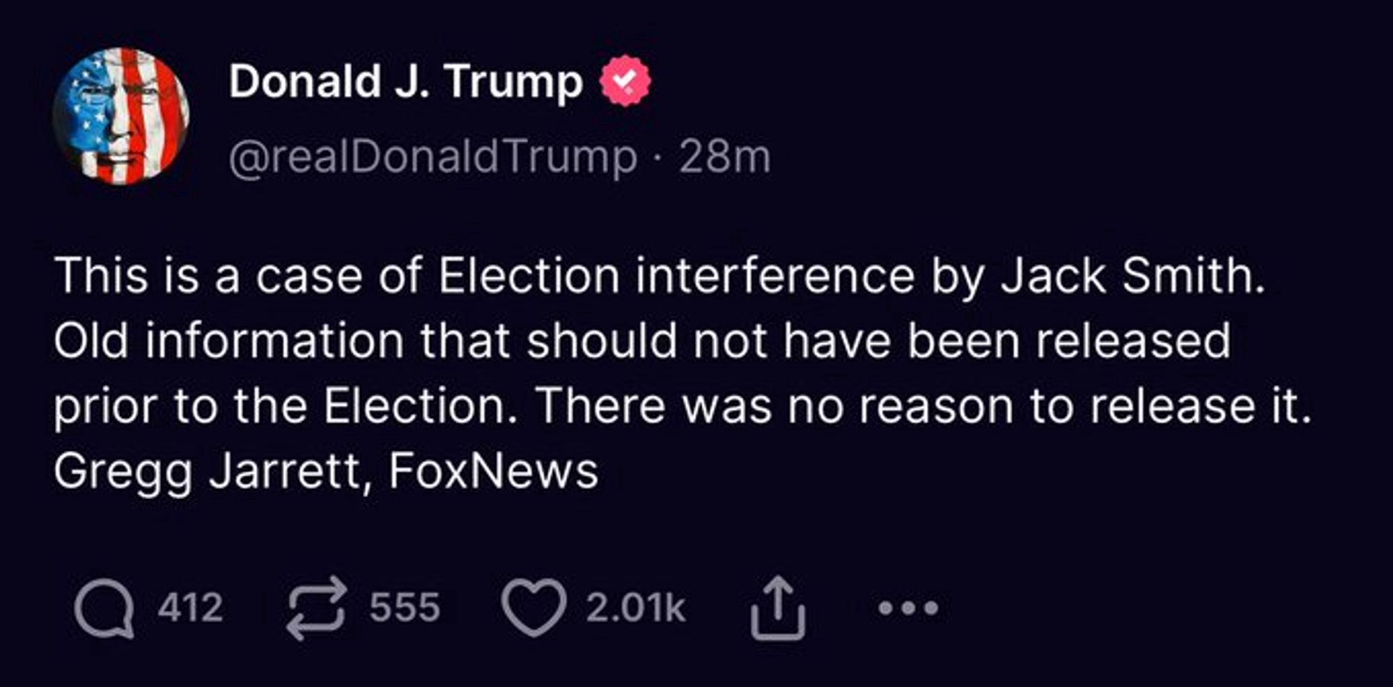 Truthsocial post from Trump:

This is a case of Election interference by Jack Smith. Old information that should not have been released prior to the Election. There was no reason to release it.
Gregg Jarrett, FoxNews