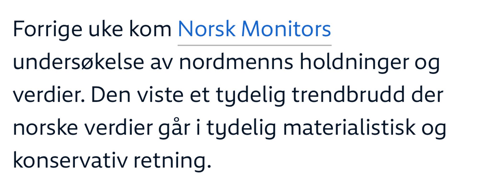 «Forrige uke kom Norsk Monitors undersøkelse av nordmenns holdninger og verdier. Den viste et tydelig trendbrudd der norske verdier går i tydelig materialistisk og konservativ retning.»