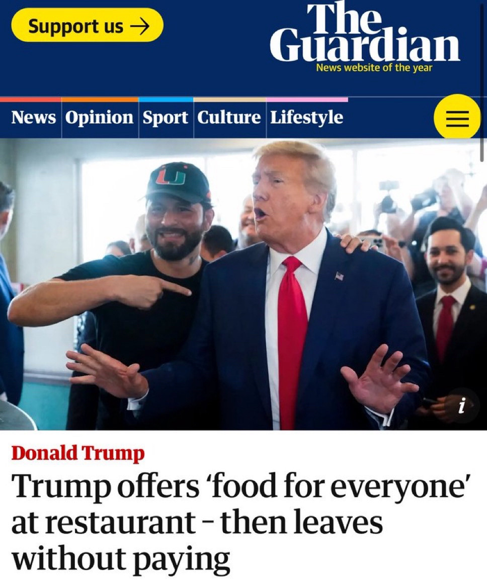 Story from THE GUARDIAN. Image if Trump in front of crowd of supporters. Headline: “Trump offers ‘food for everyone’ at restaurant — then leaves without paying”