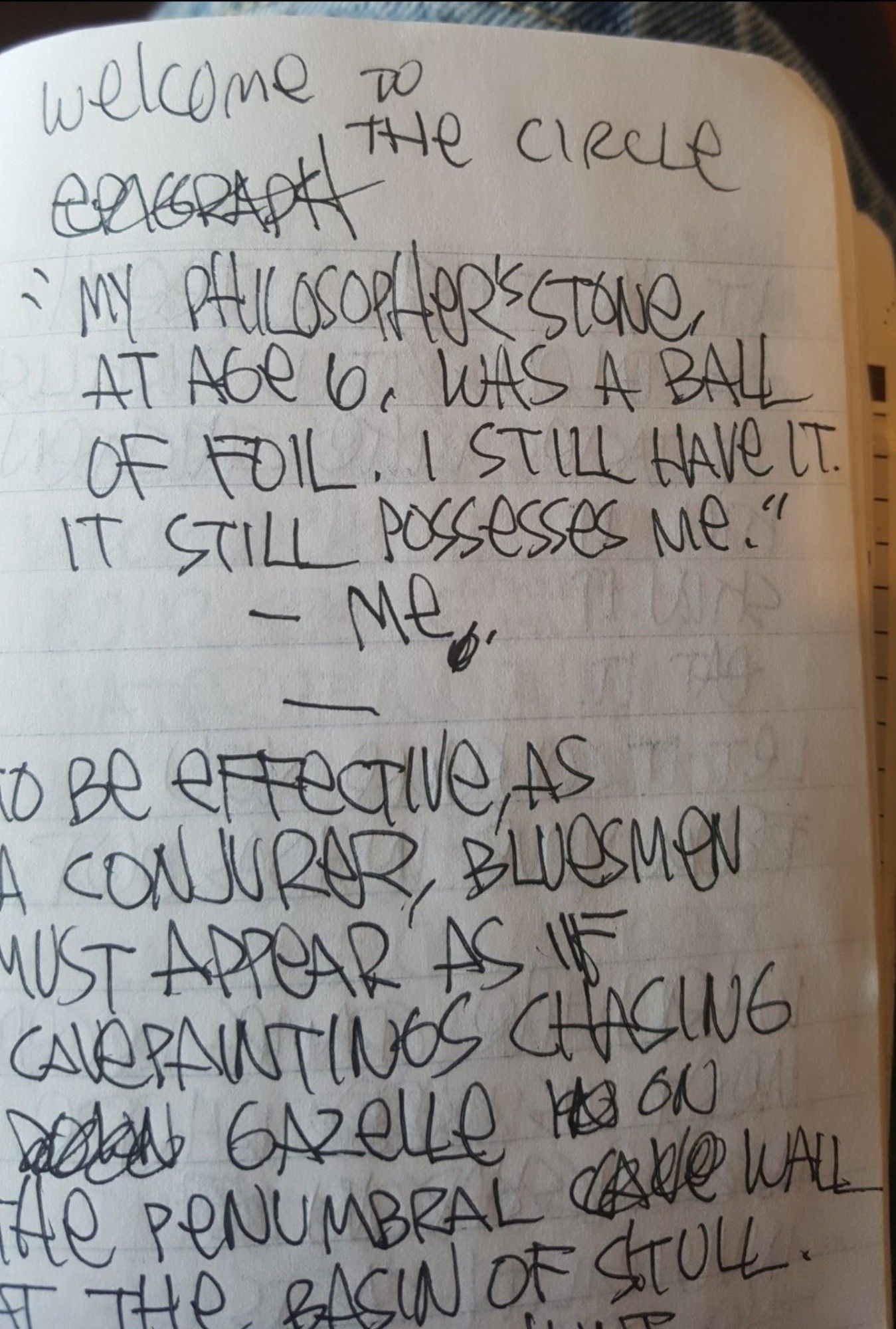 cropped page of handwritten text: welcome to the circle. my philosopher's stone at age 6 was a ball of foil. i still have it. it still possesses me. ‐ me.