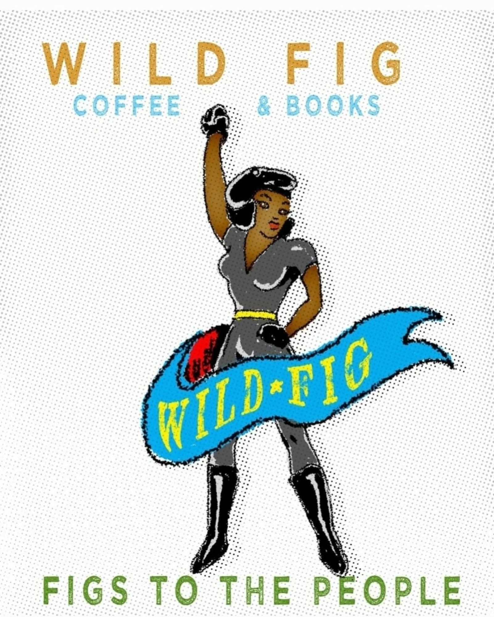 illustration based on tattoo art of a woman in black clothing with her fist raised draped in a blue flag that reads wild fig above a caption that says figs to the people.