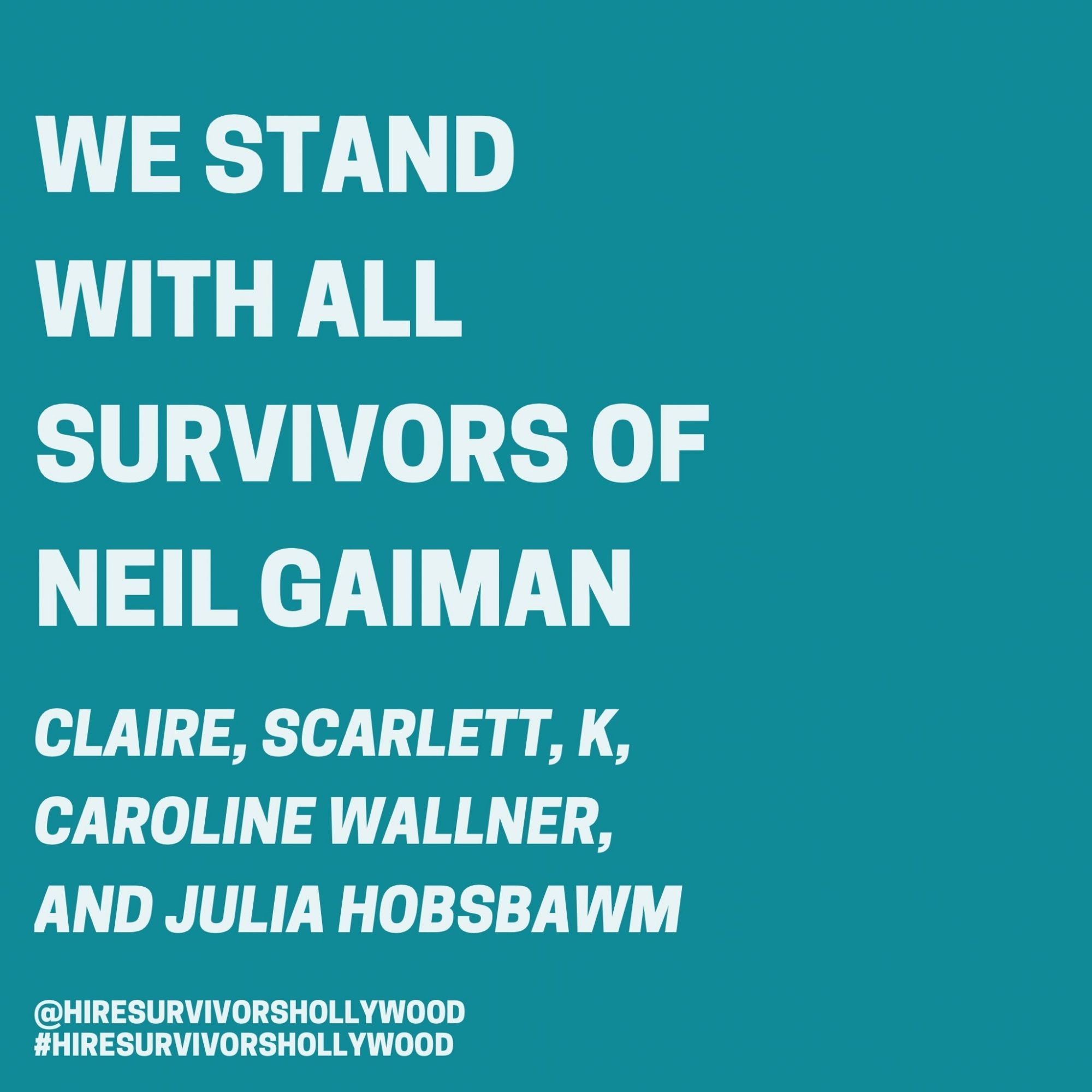 We stand with all survivors of Neil Gaiman 
Claire, Scarlett, K, Caroline Wallner and Julia Hobsbawn