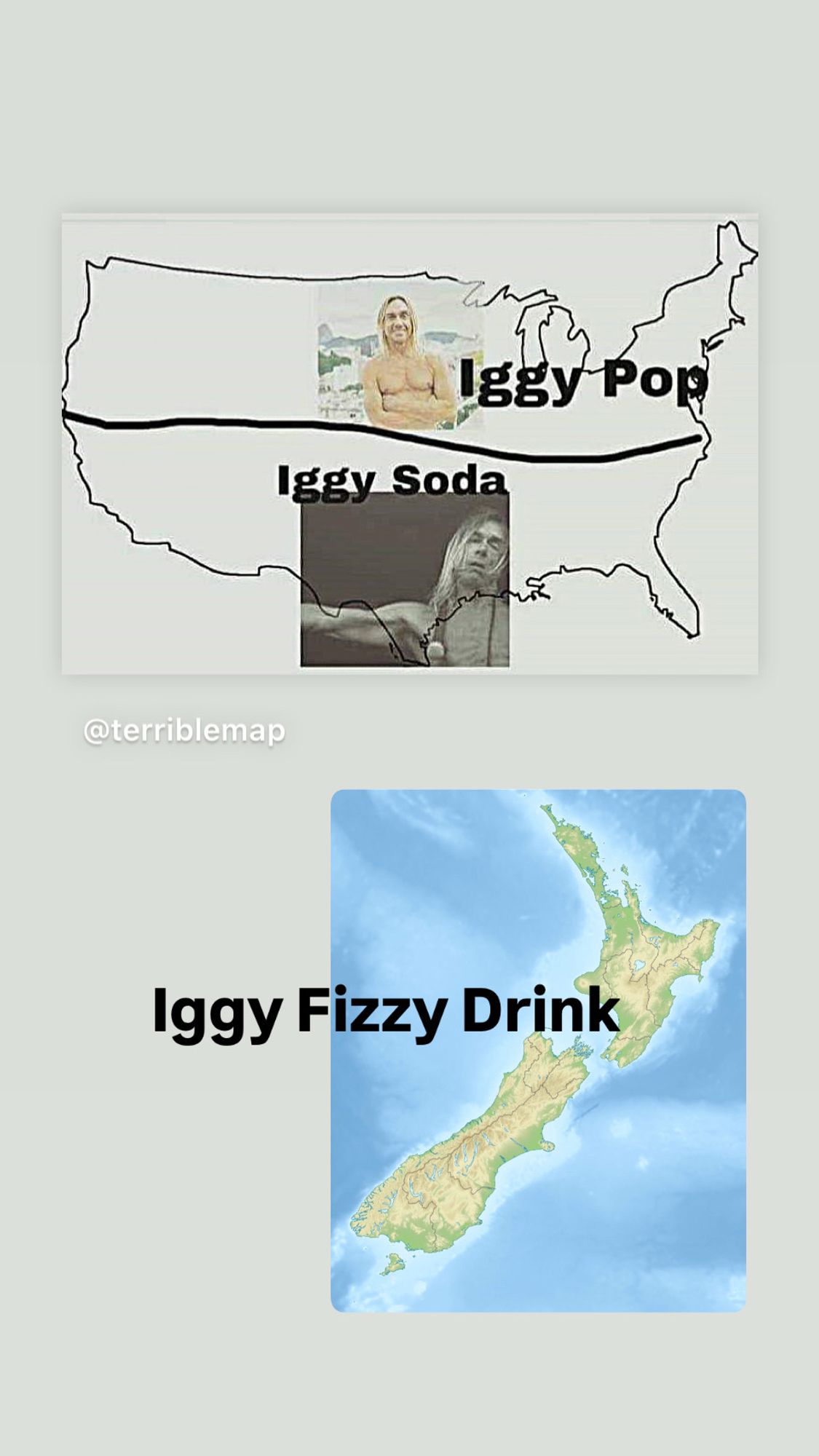 This image contains a humorous map meme divided into two sections. The top section shows a map of the United States, with an image of Iggy Pop in the northern part labeled “Iggy Pop,” and another image of Iggy Pop in the southern part labeled “Iggy Soda.” Below, there is a map of New Zealand with the label “Iggy Fizzy Drink.”