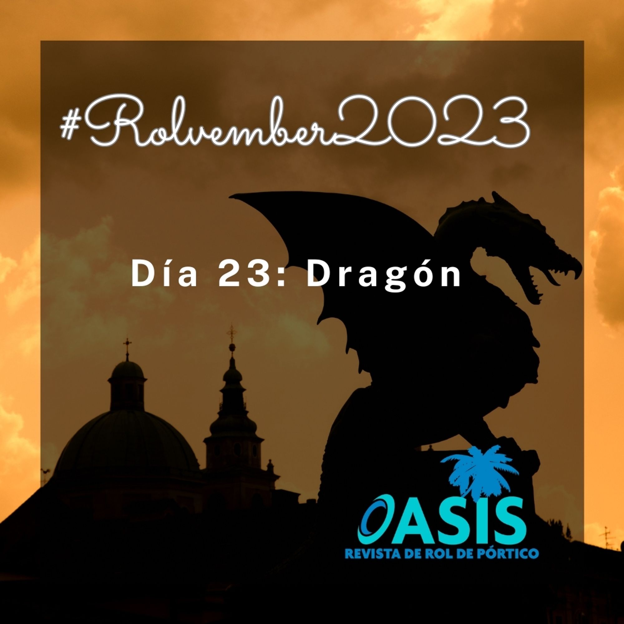 La imagen de fondo es un amanecer y las siluetas oscuras de techos y una gárgola de un dragón. 

En el centro, "día 23: dragón". En la esquina inferior derecha se encuentra el logo de la Oasis